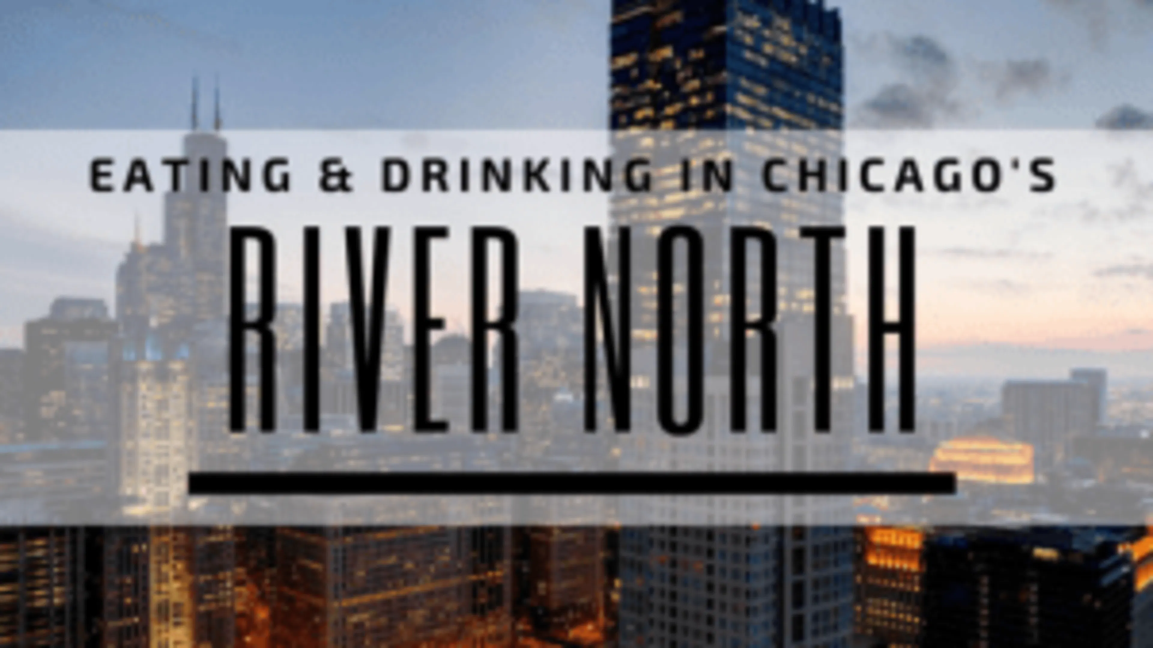 Eating and Drinking in Chicago's River North