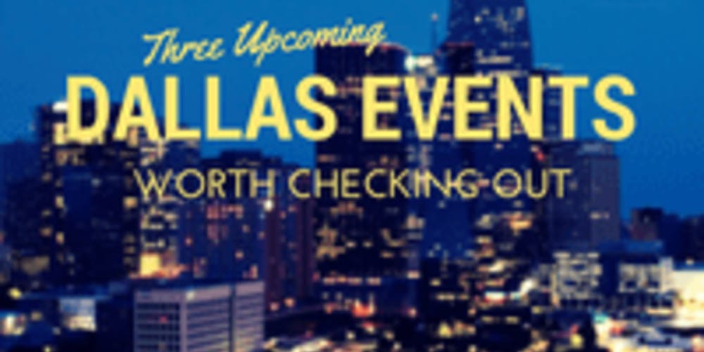 Three Dallas Events Worth Checking Out