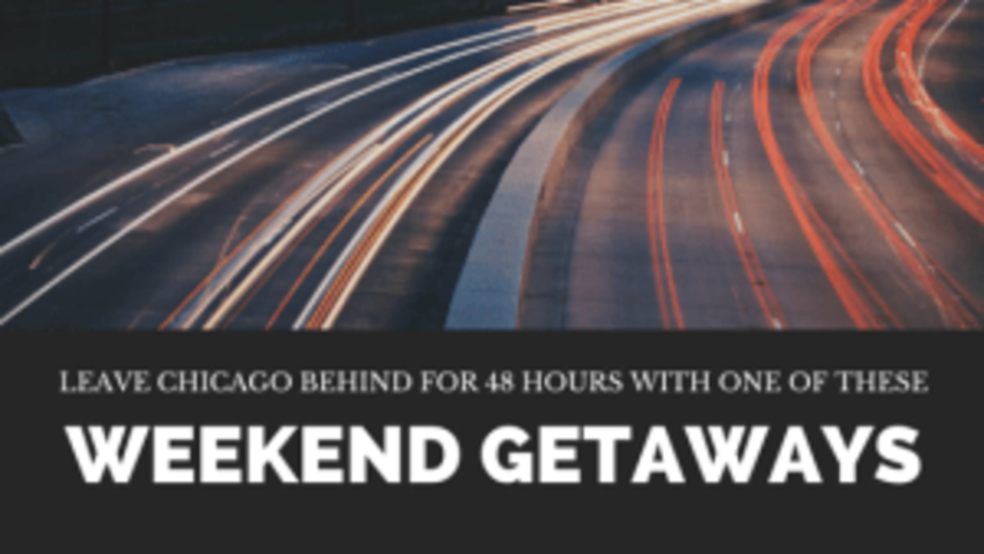 Leave Chicago Behind for 48 Hours with One of These Weekend Getaway Destinations