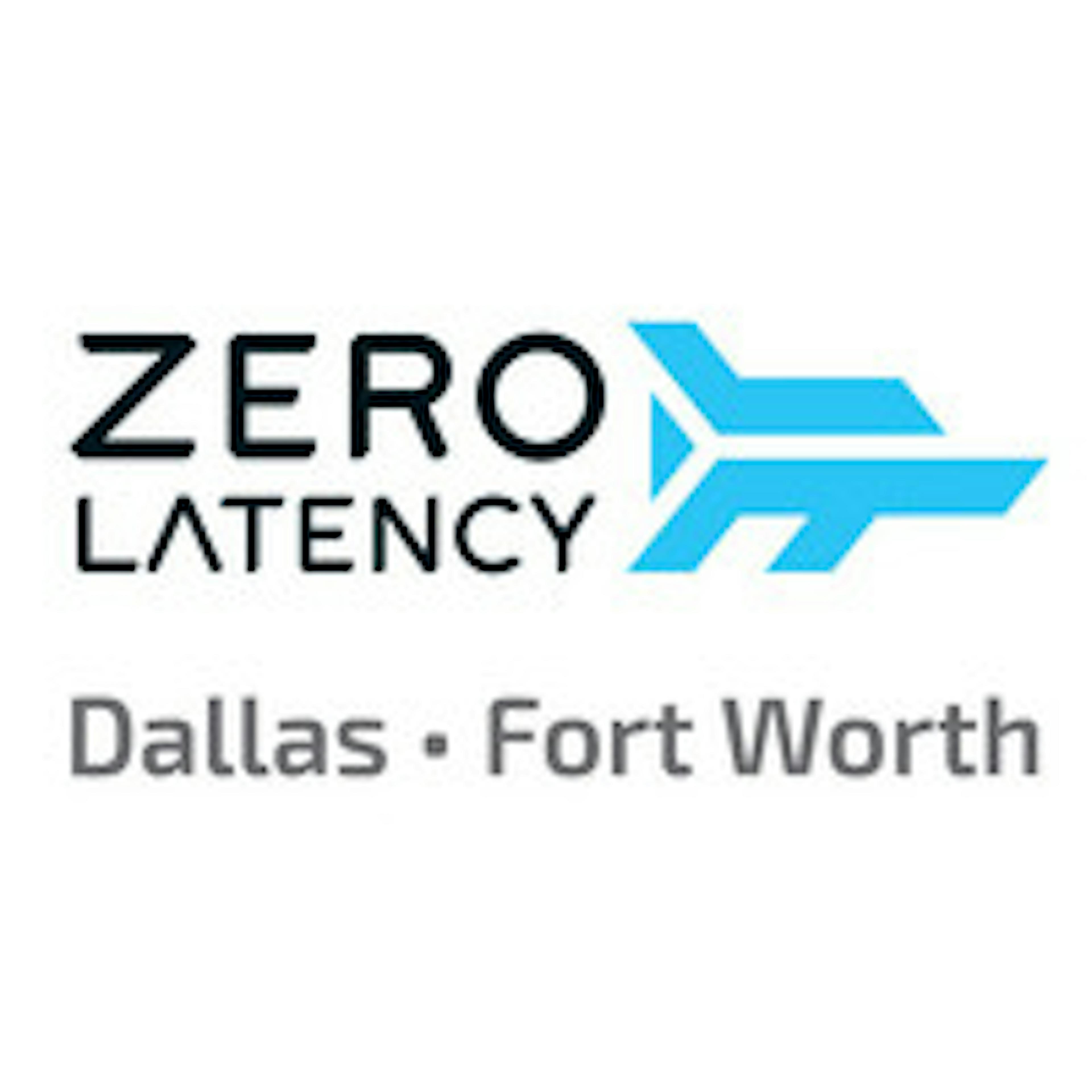 ZERO LATENCY DALLAS FORTH WORTH 