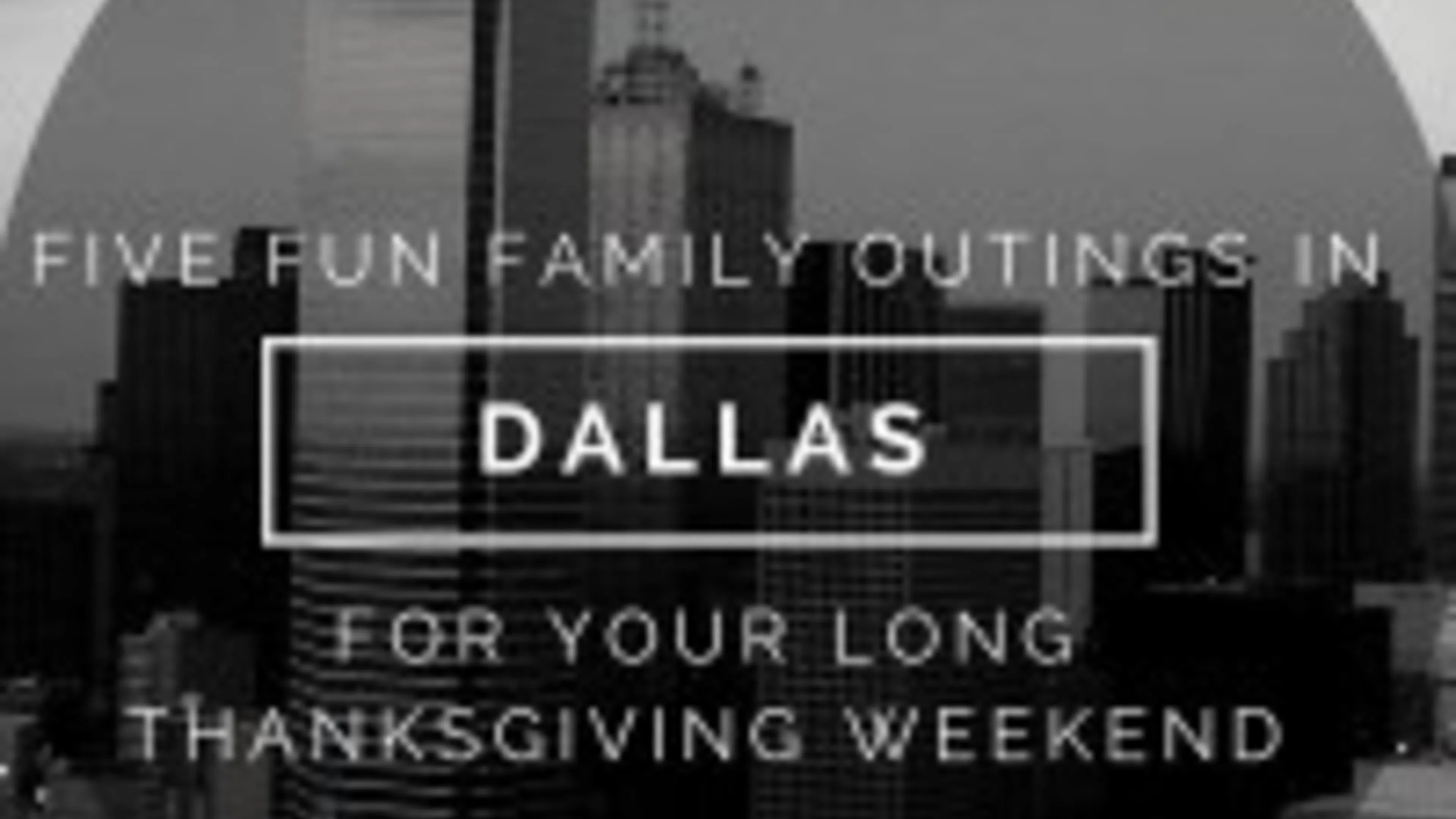 Five Fun Family Outings in Dallas for Your Long Thanksgiving Weekend