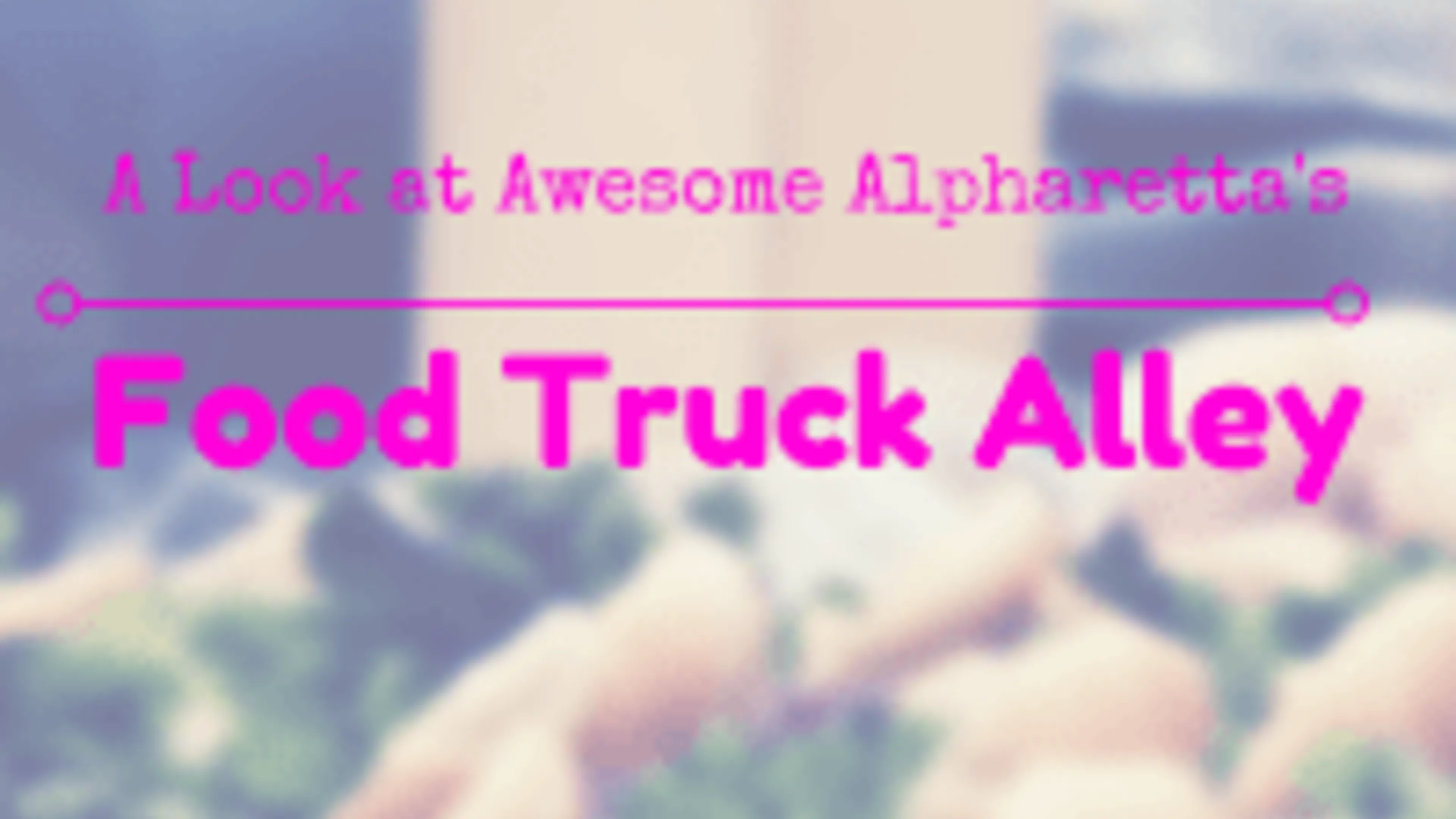 A Look at Awesome Alpharetta's Food Truck Alley