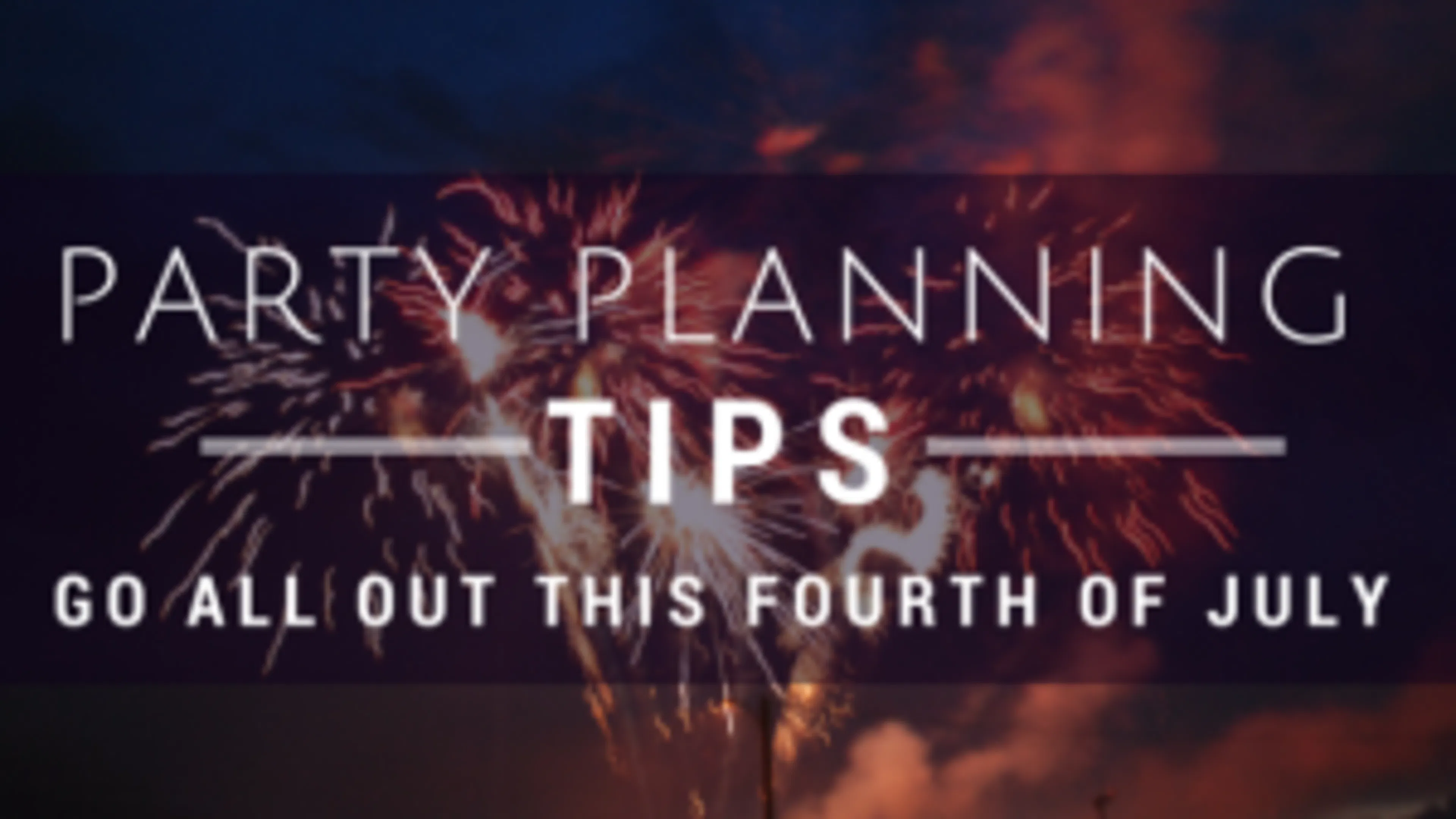 Party Planning Tips- Go All Out This Fourth of July