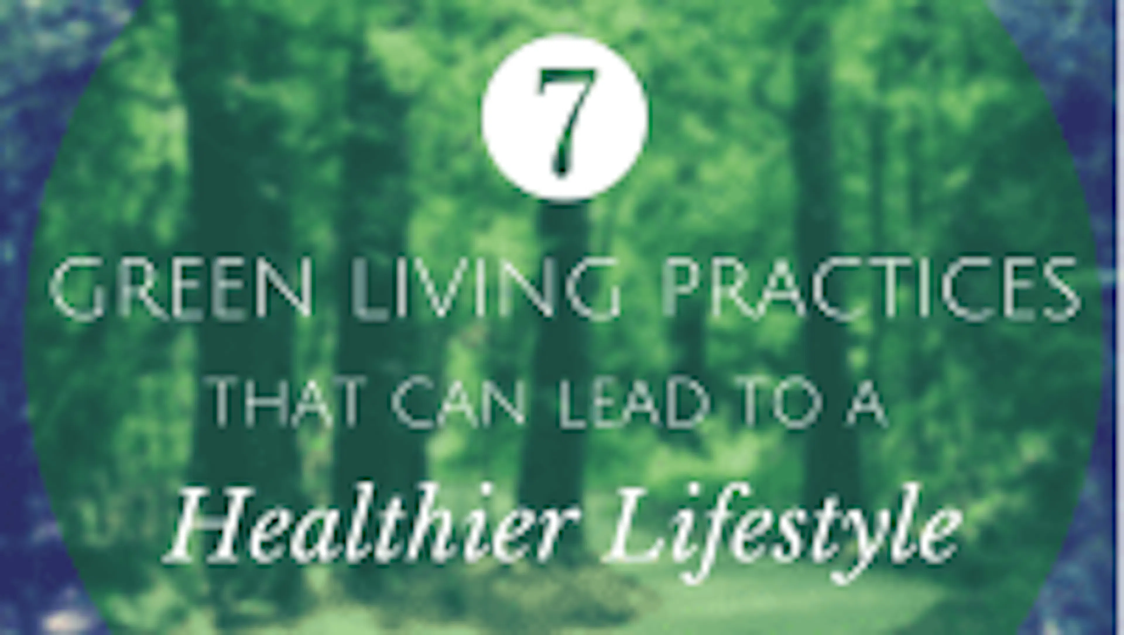 Seven Green Living Practices that Can Lead to a Healthier Lifestyle