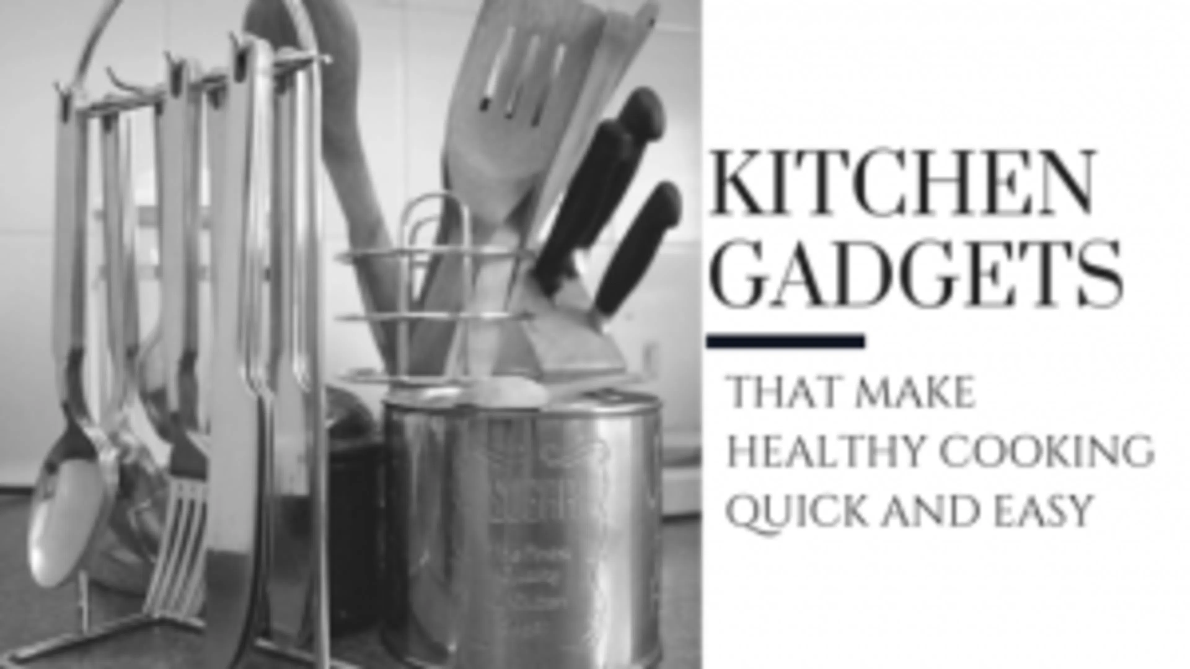 Seven Kitchen Gadgets That Make Healthy Cooking Quick and Easy