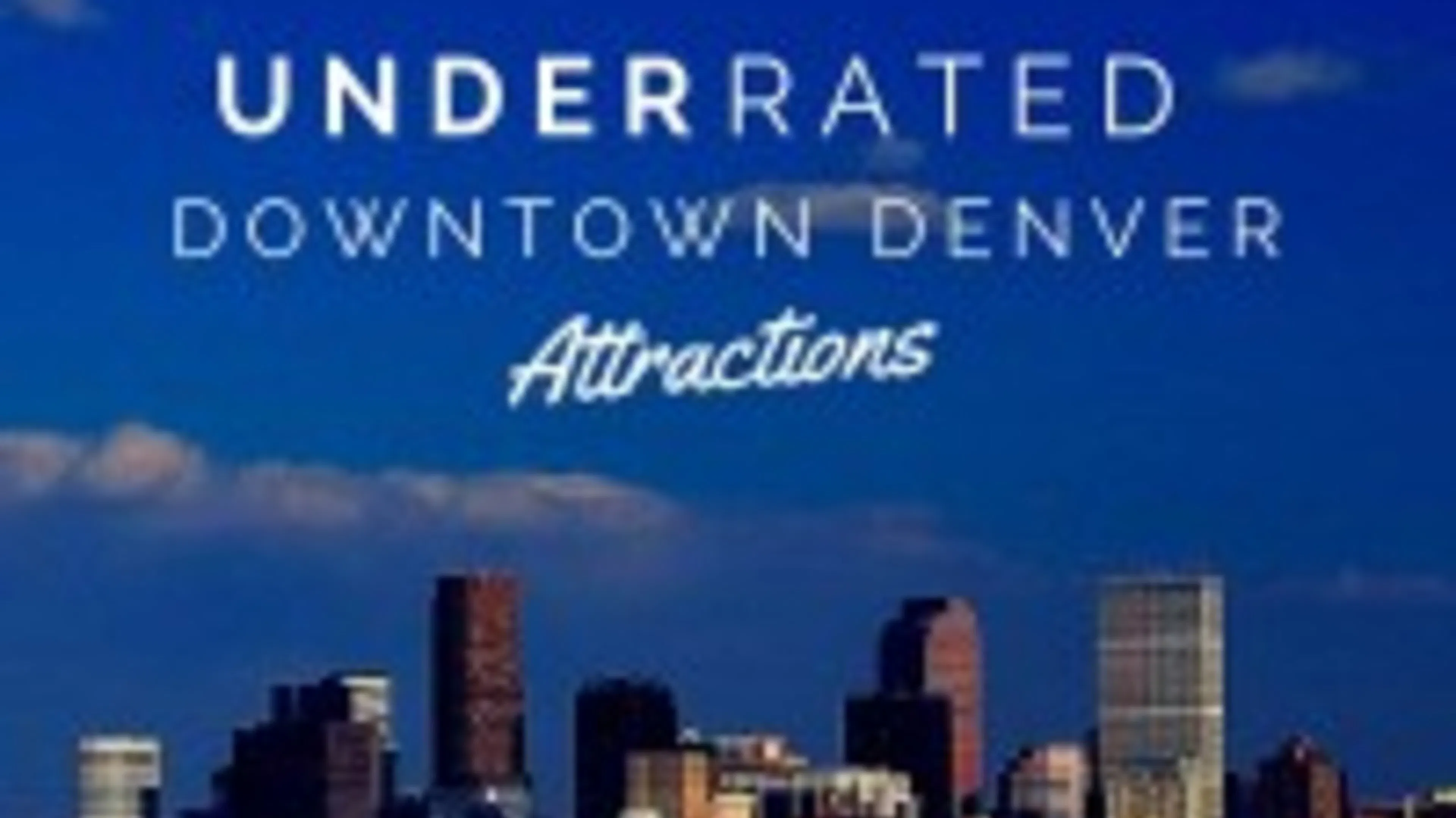 Five Underrated Downtown Denver Attractions