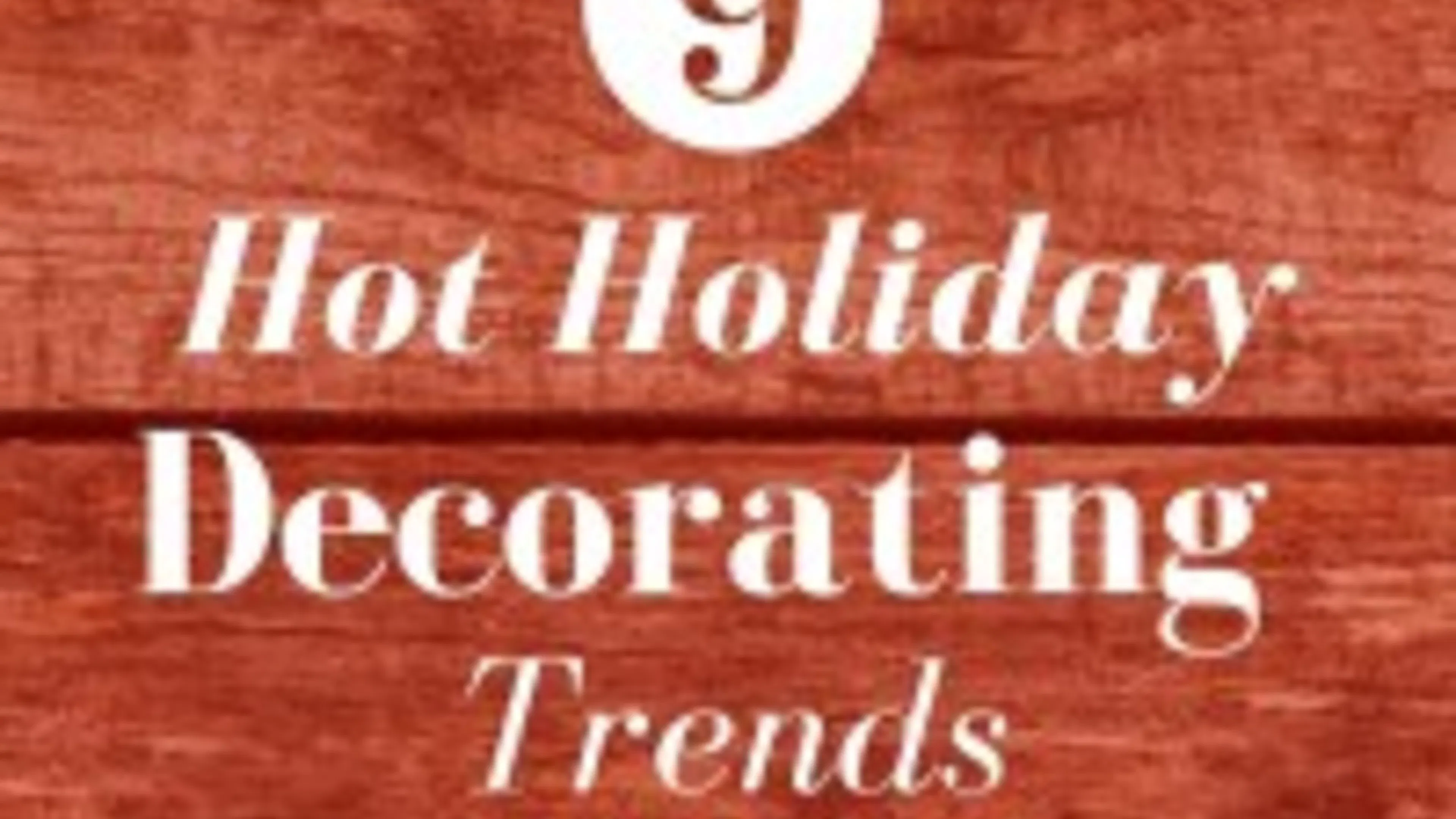 Nine Hot Holiday Decorating Trends
