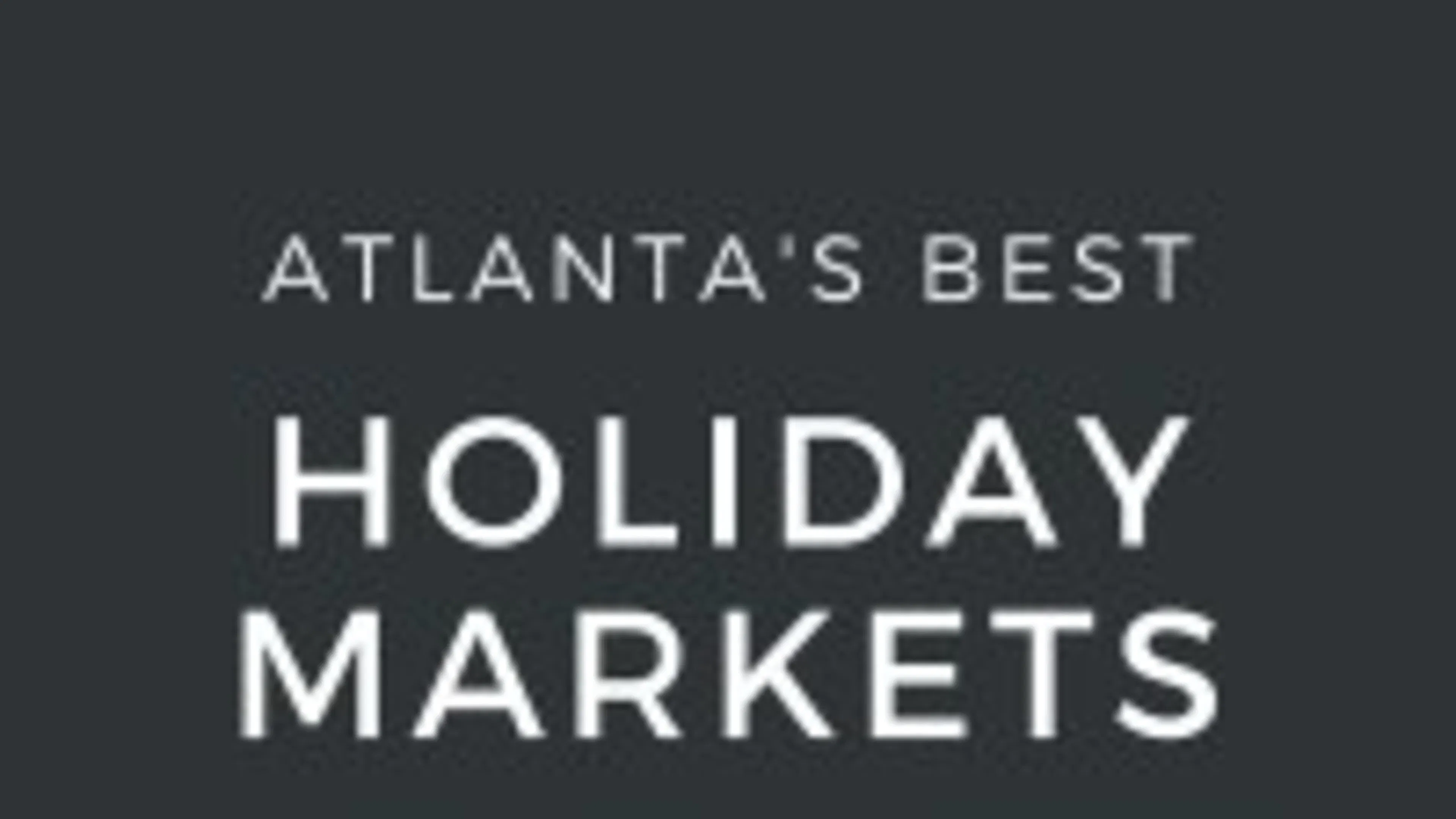 Atlanta's Best Holiday Markets