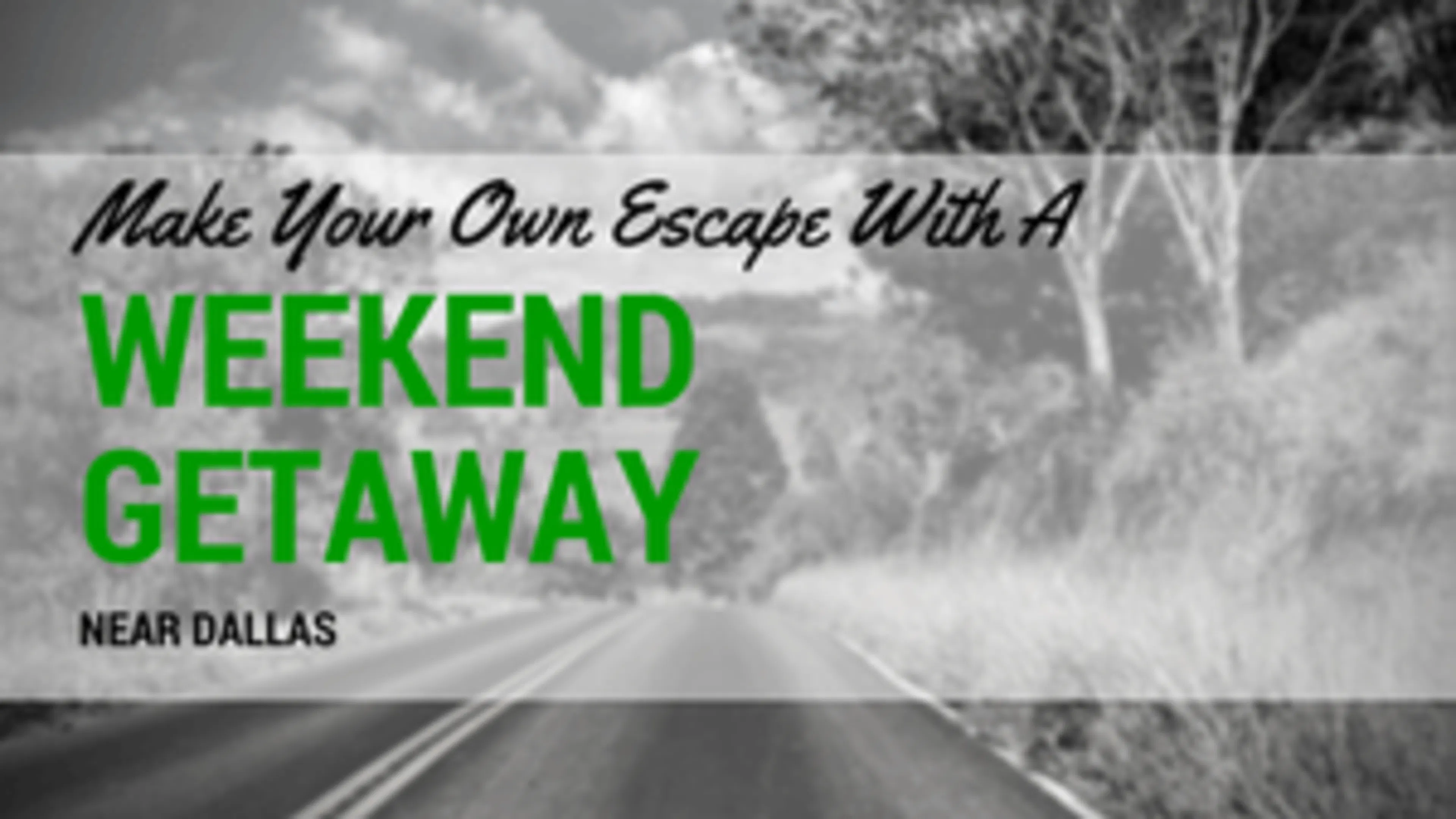 Make Your Own Great Escape with a Weekend Getaway Near Dallas
