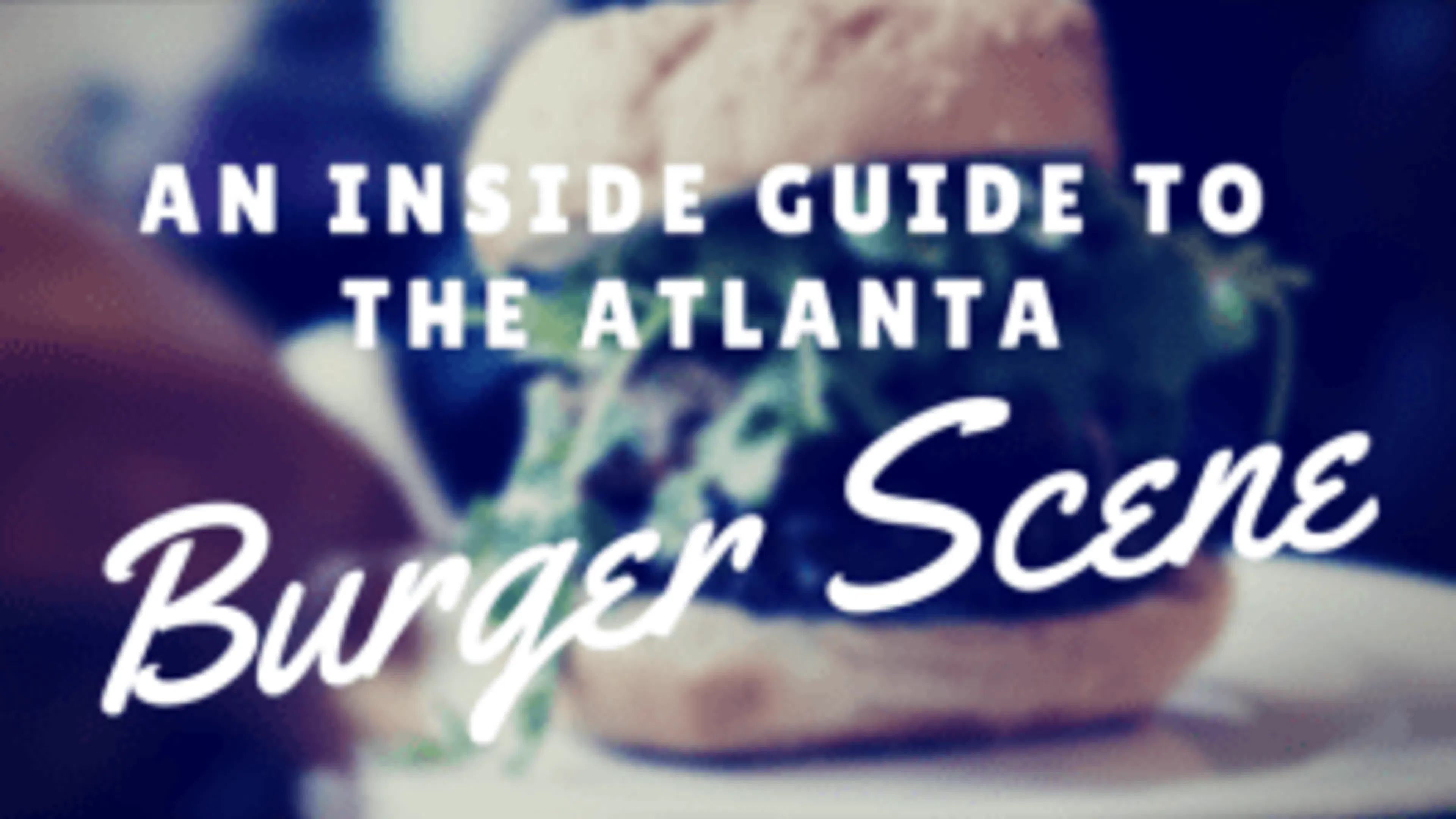 An Insider's Guide to the Atlanta Burger Scene