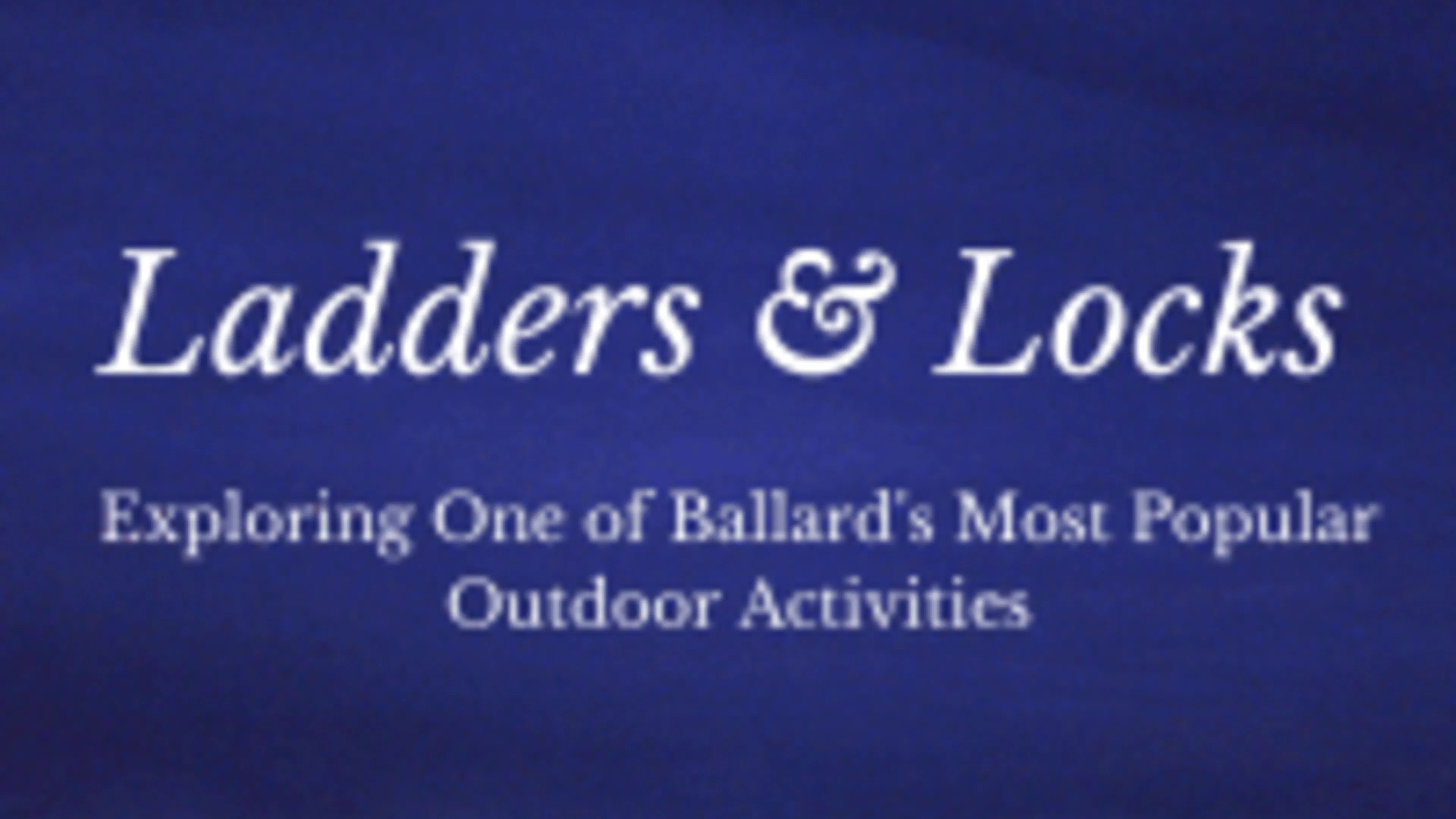 Ladders and Locks- Exploring One of Ballard's Most Popular Free Outdoor Activities