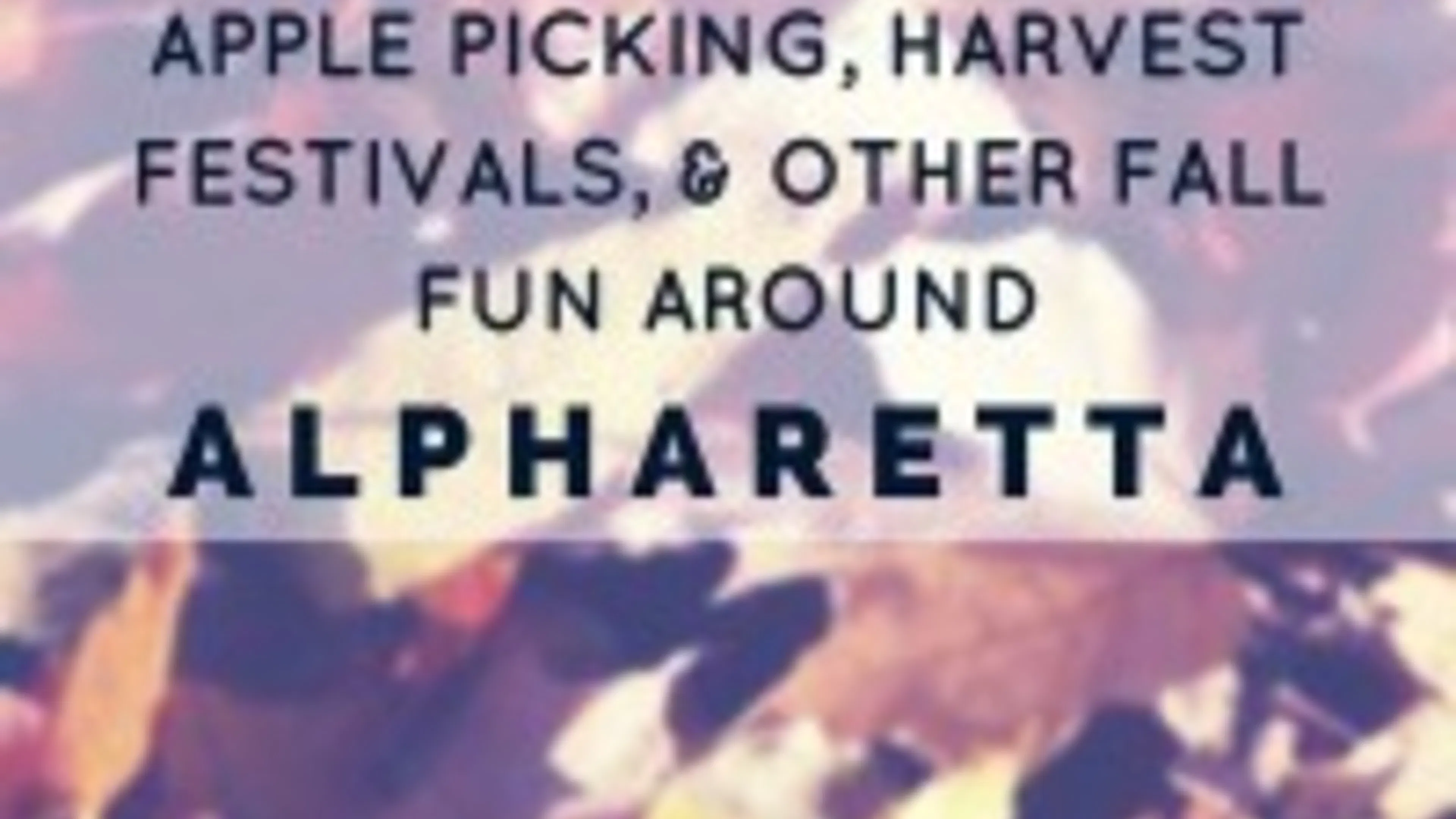 Apple Picking, Harvest Festivals, and Other Fall Fun Around Alpharetta