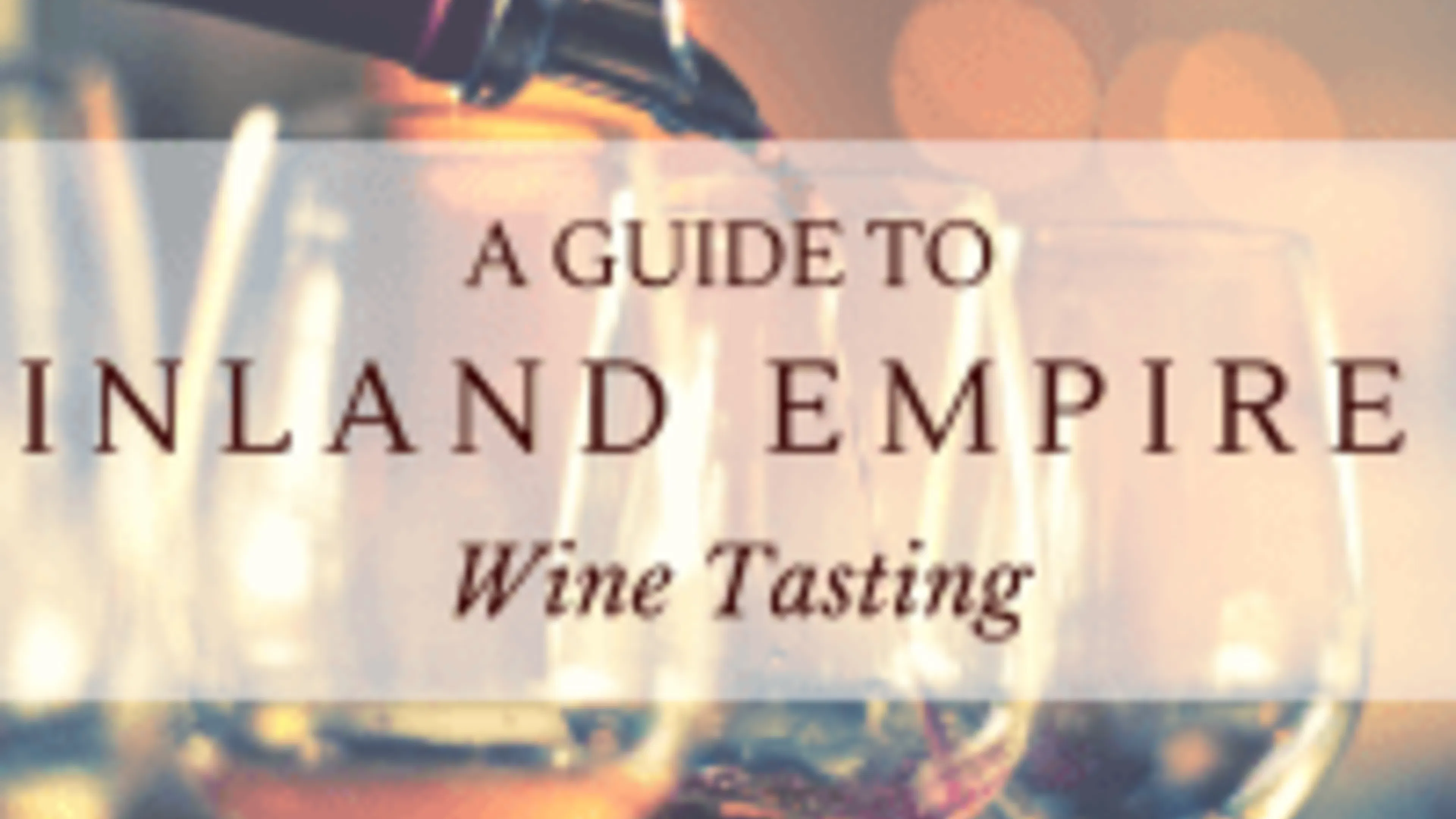A Guide to Inland Empire Wine Tasting