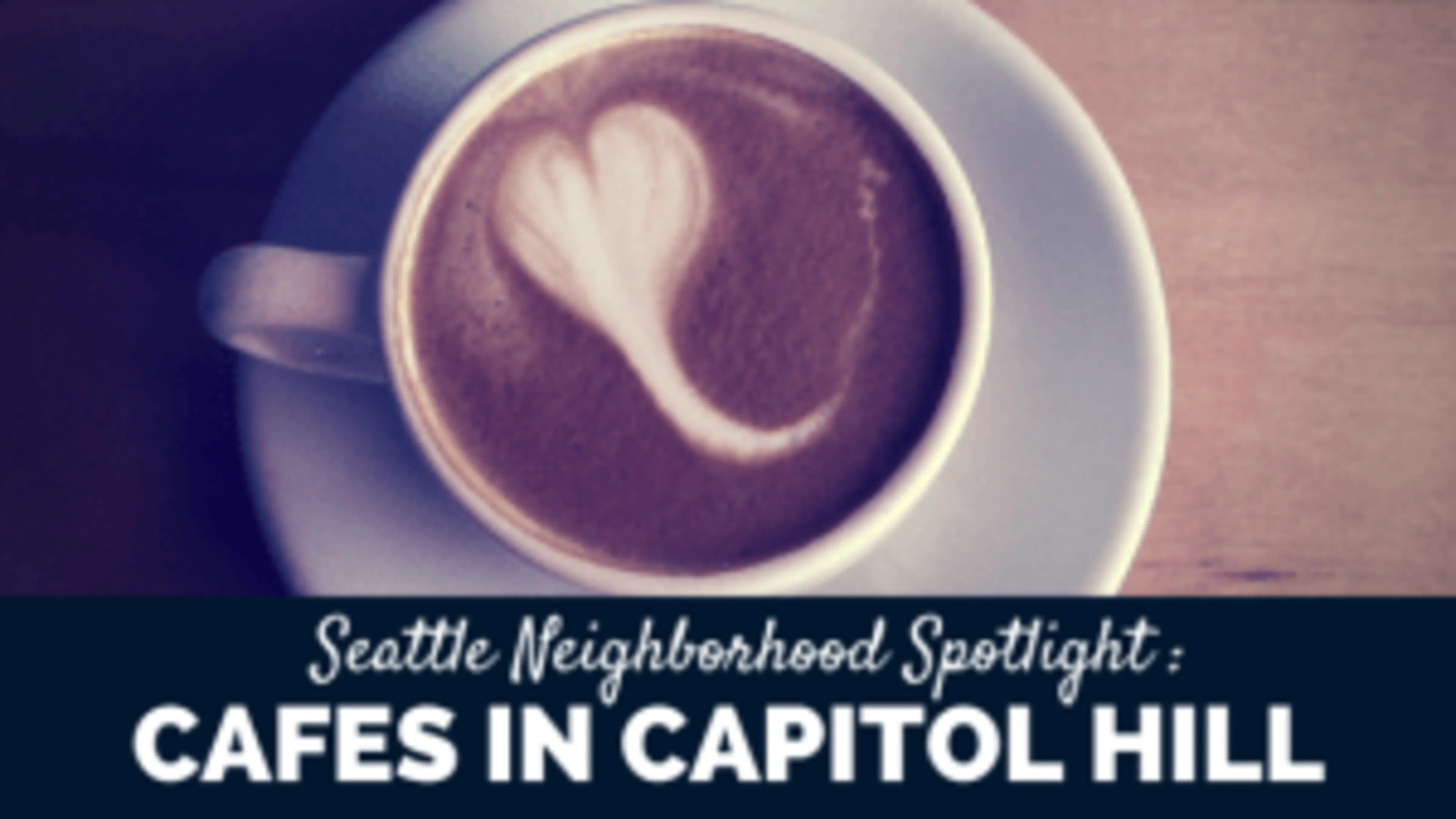 Seattle Neighborhood Spotlight- Cafes in Capitol Hill