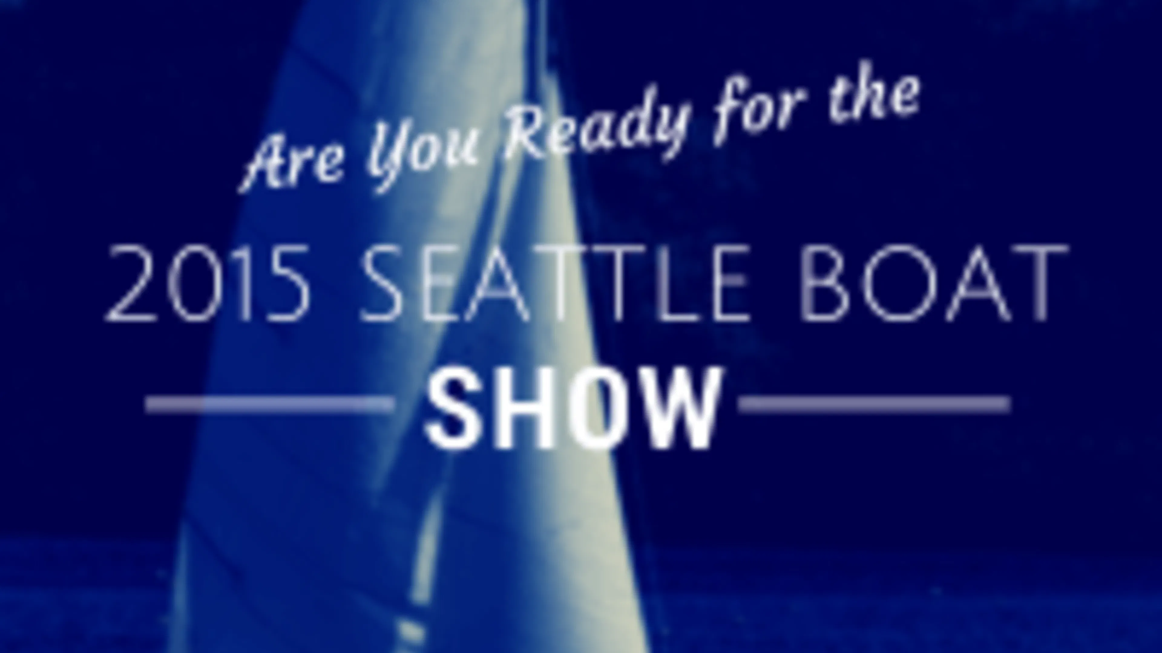 Are You Ready for the 2015 Seattle Boat Show-
