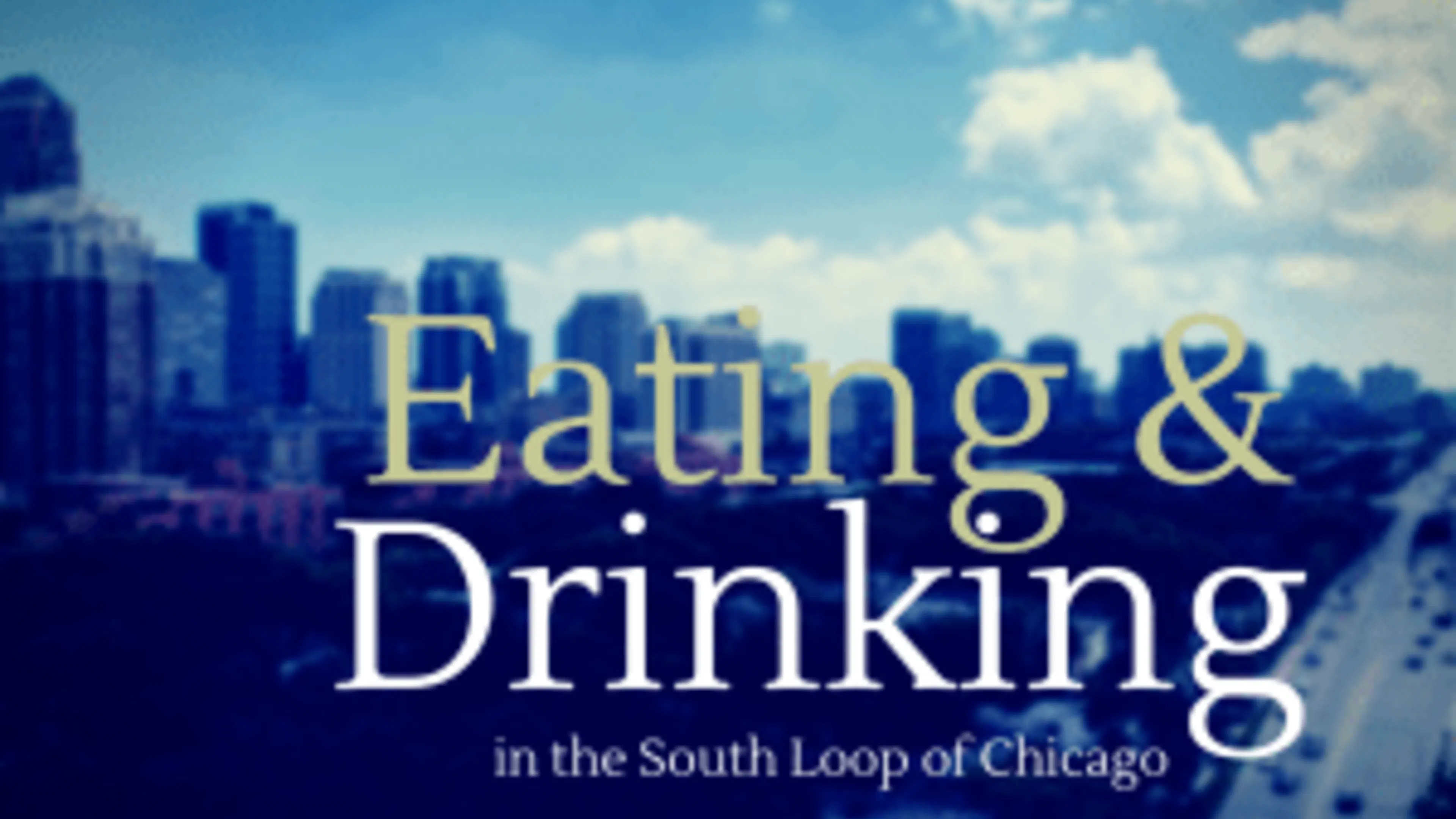 Eating and Drinking in the South Loop of Chicago