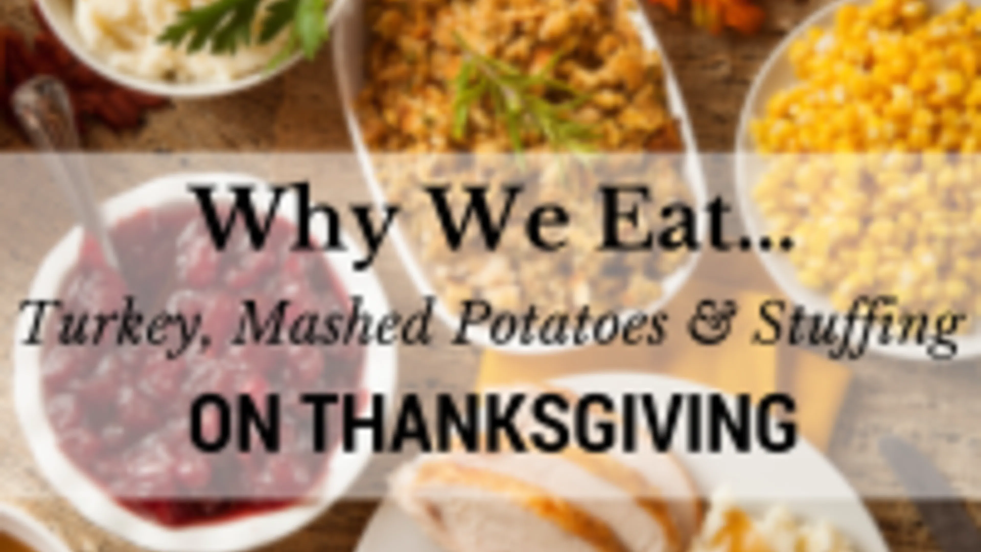 Why We Eat Turkey, Mashed Potatoes, and Stuffing on Thanksgiving