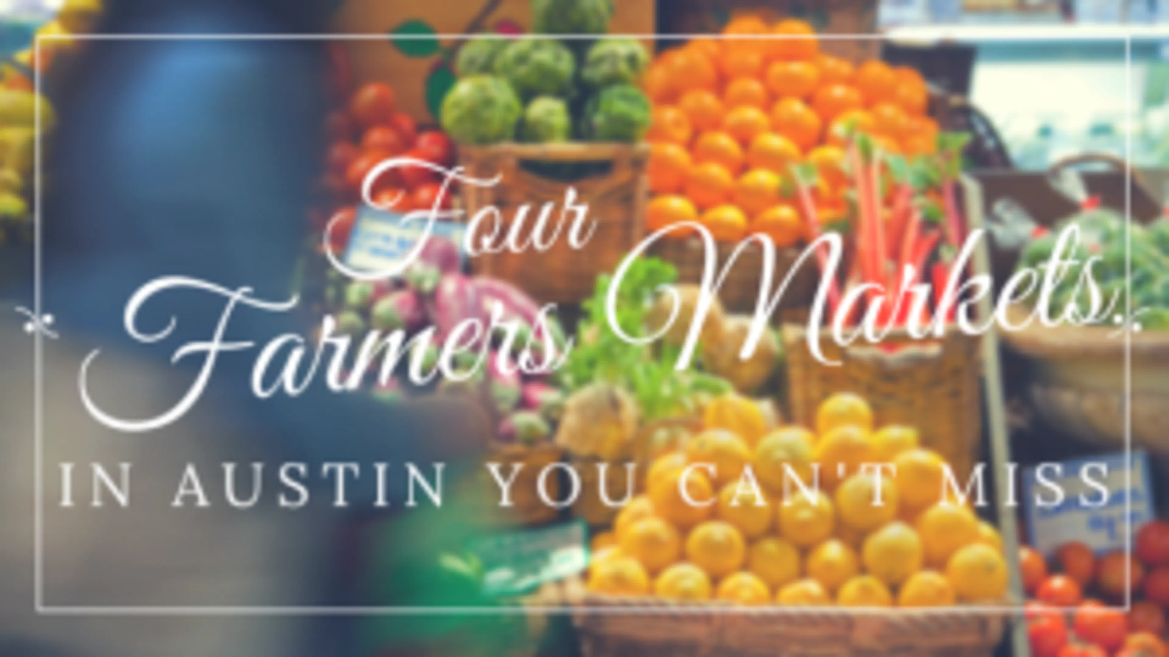 Four Farmers Markets in Austin You Can't Miss