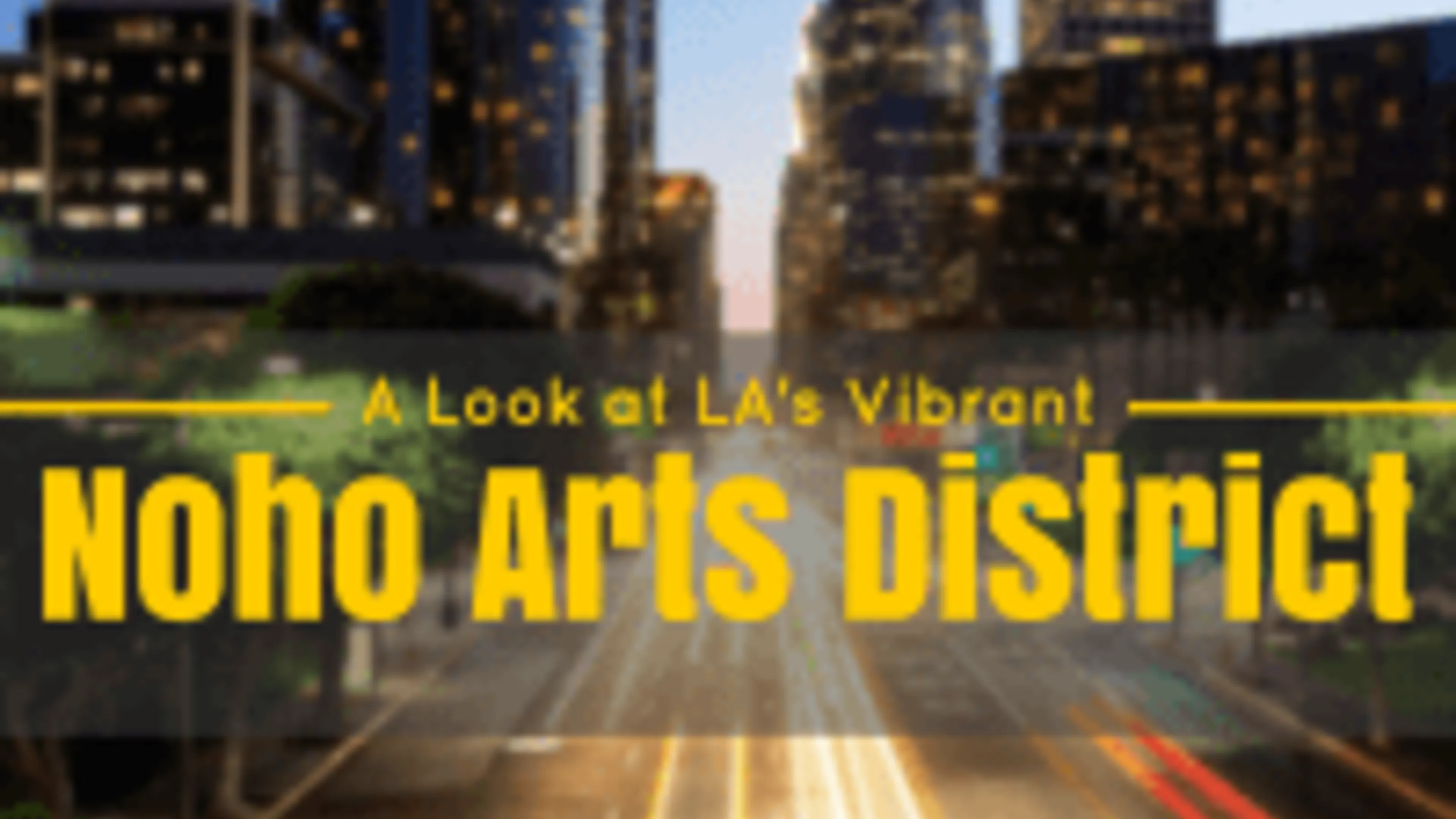 A Look at LA's Vibrant NoHo Arts District