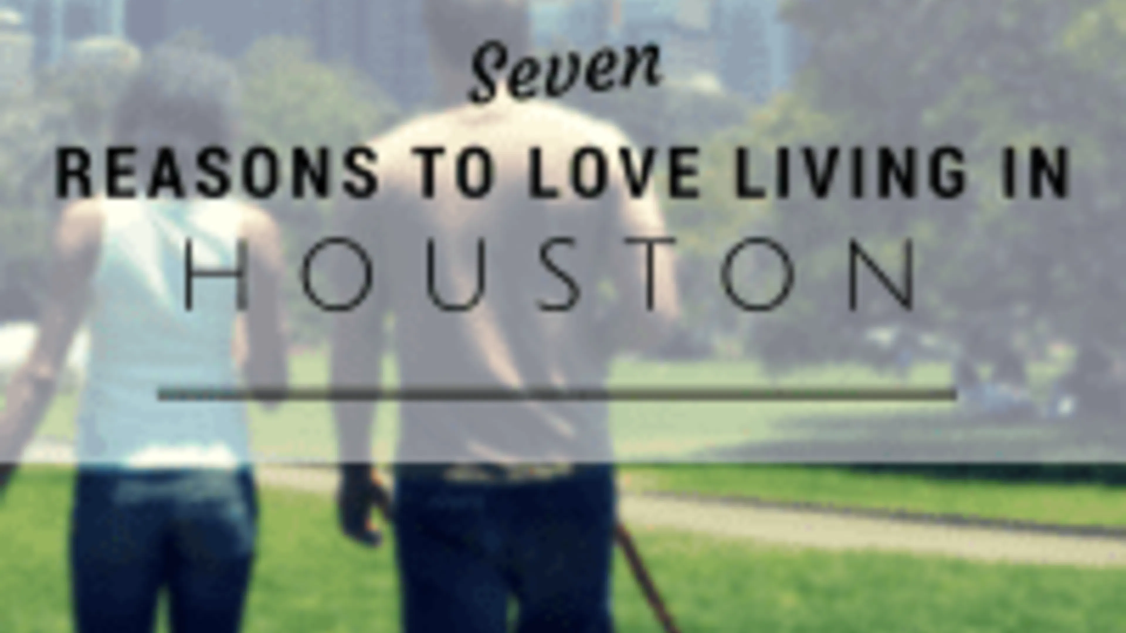 Seven Reasons to Love Living in Houston (1)