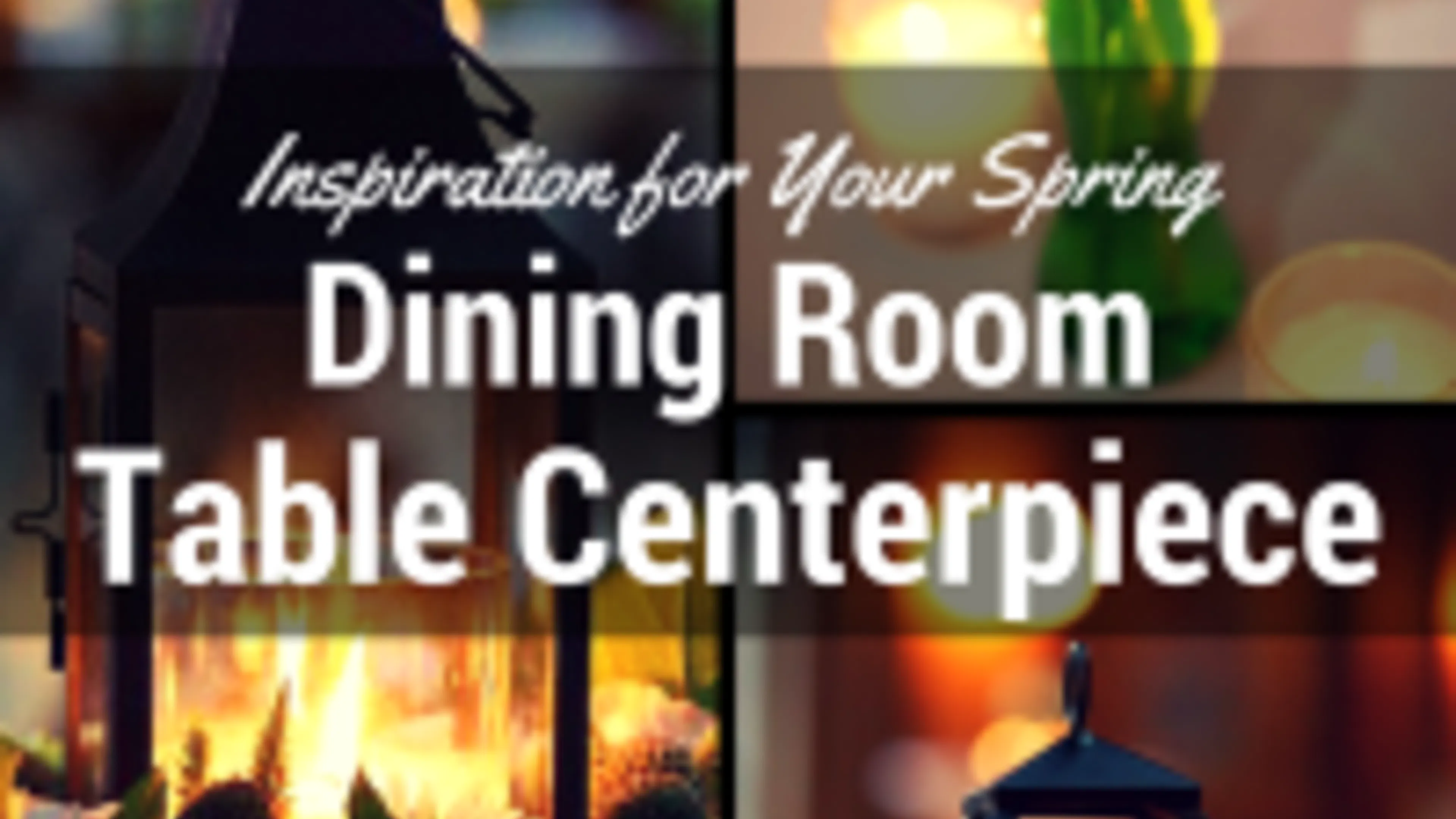 Inspiration for Your Spring Dining Room Table Centerpiece