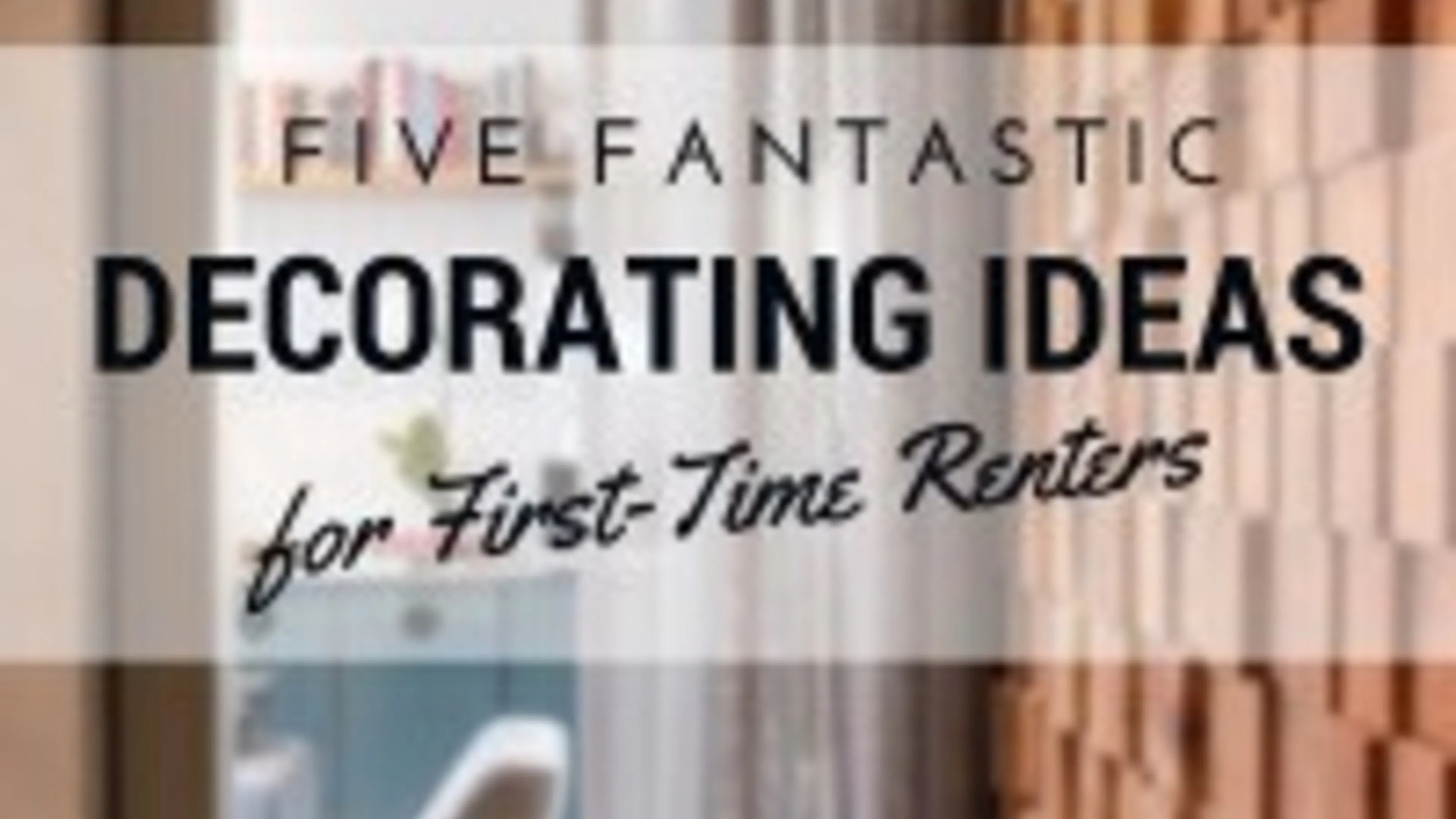 Five Fantastic Decorating Ideas for First-Time Renters