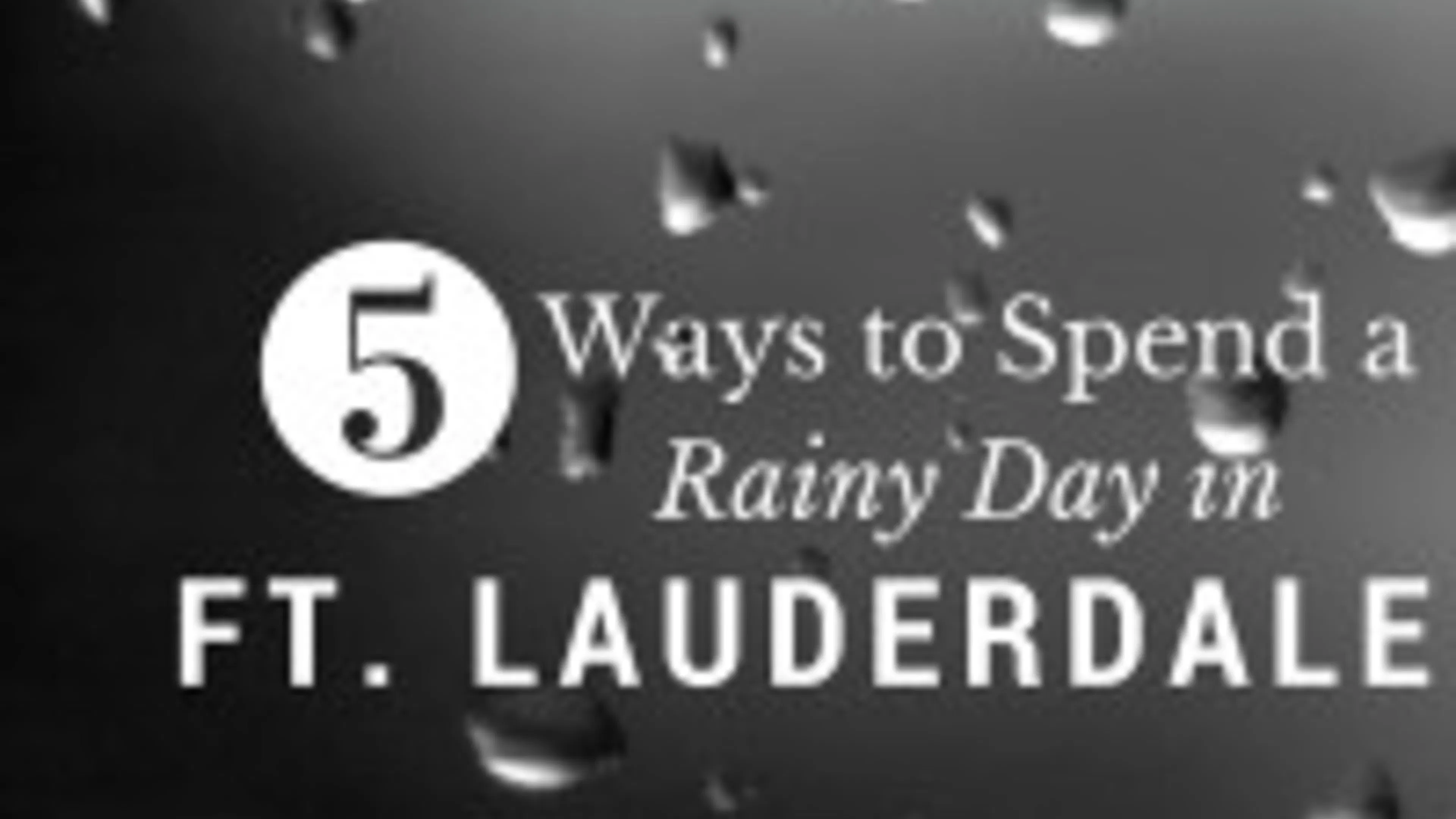 Five Ways to Spend a Rainy Day in Ft. Lauderdale