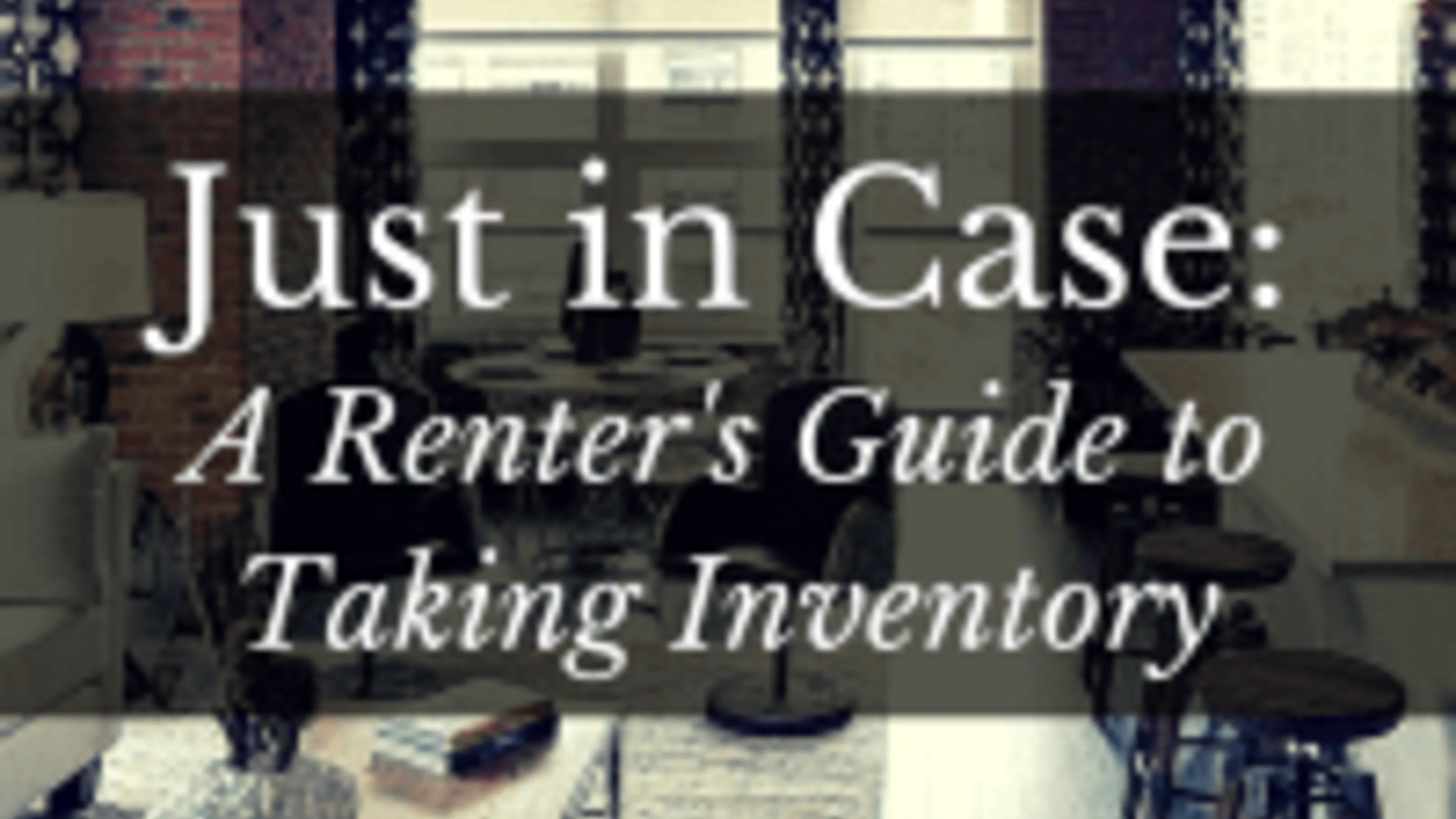 Just in case: a renter's guide to taking inventory