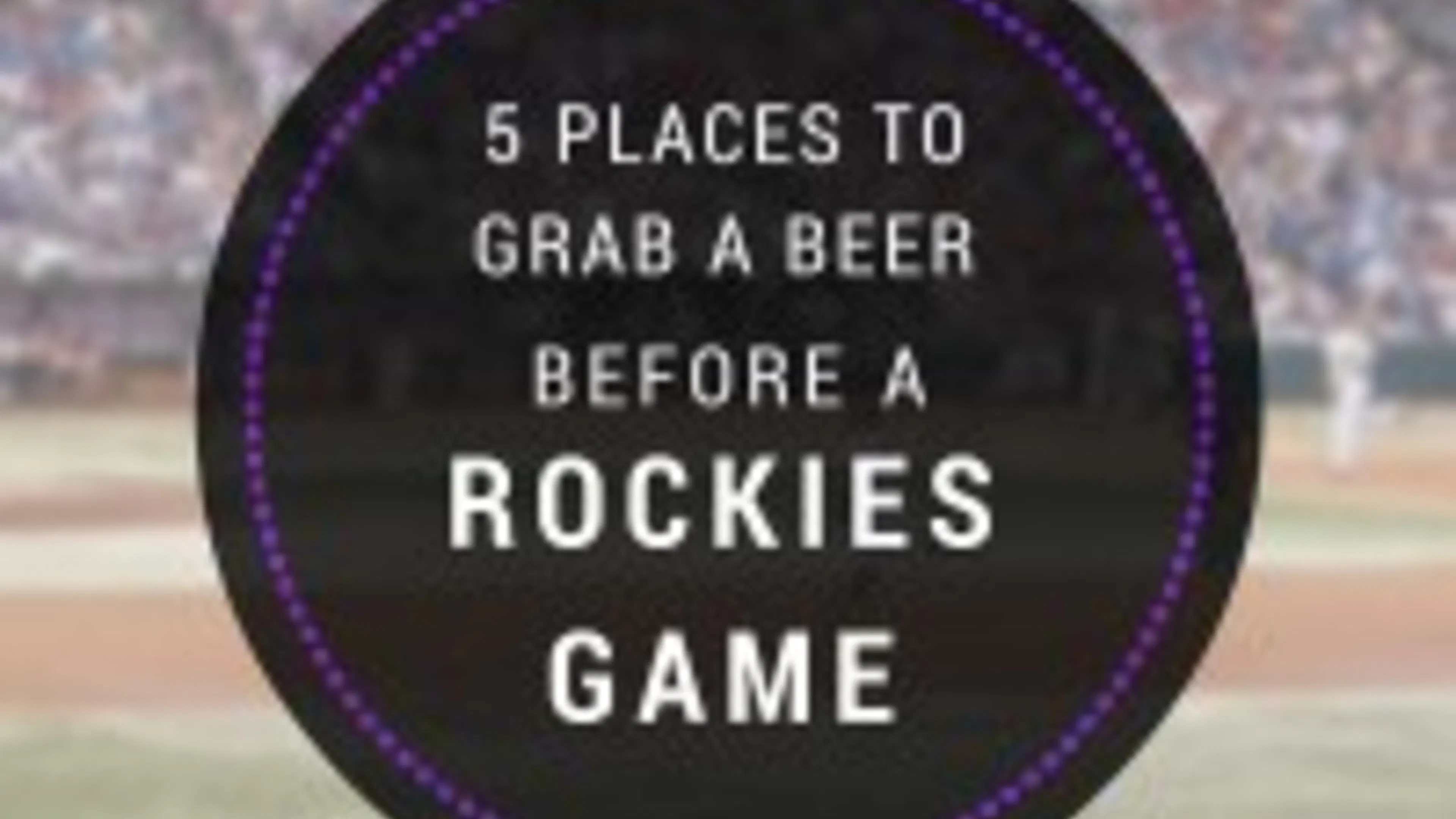 Five Places to Grab a Beer Before a Rockies Game