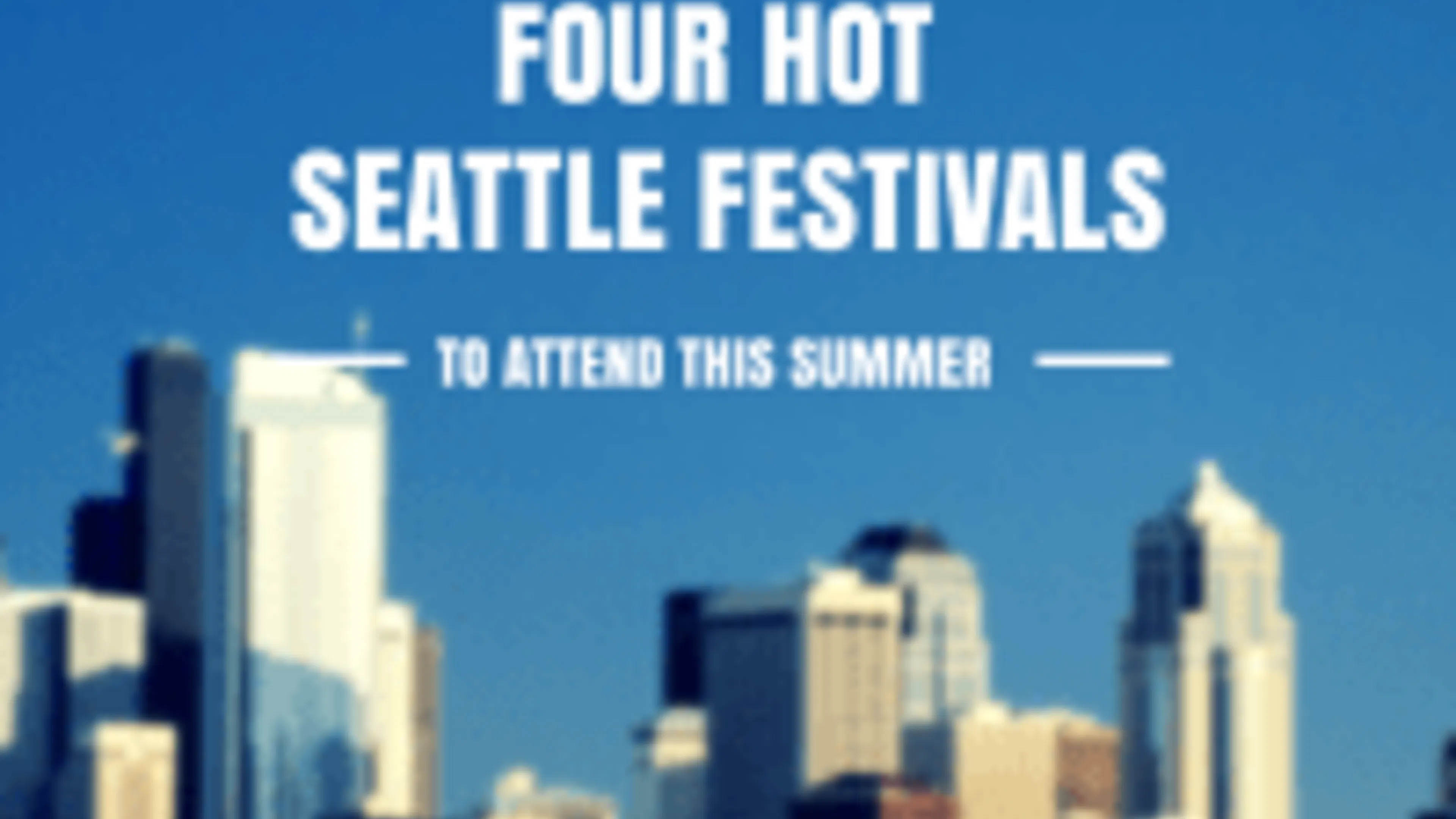 Four hot seattle festivals to attend this summer