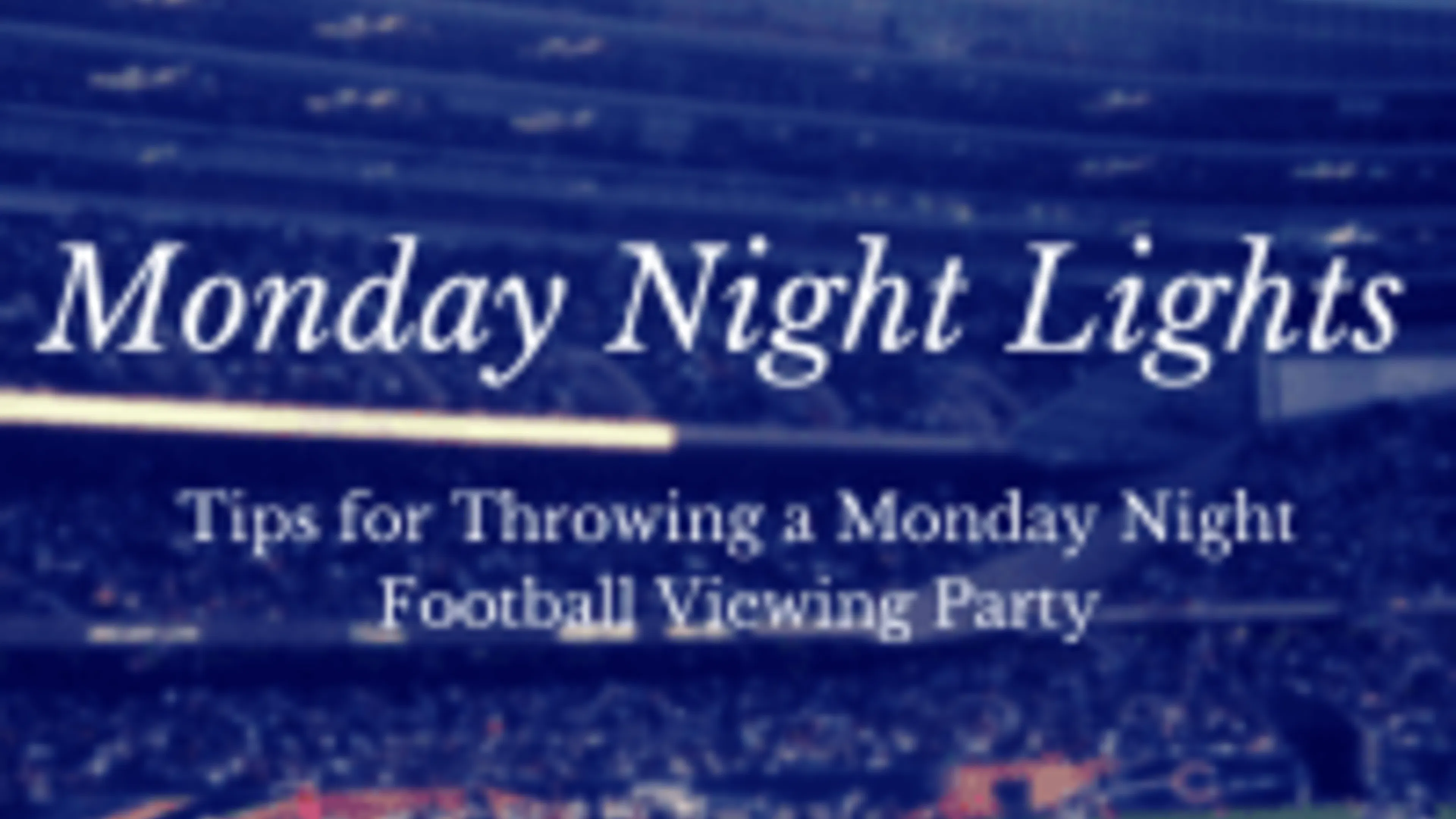 Monday Night Lights- Tips for Throwing a Monday Night Football Viewing Party