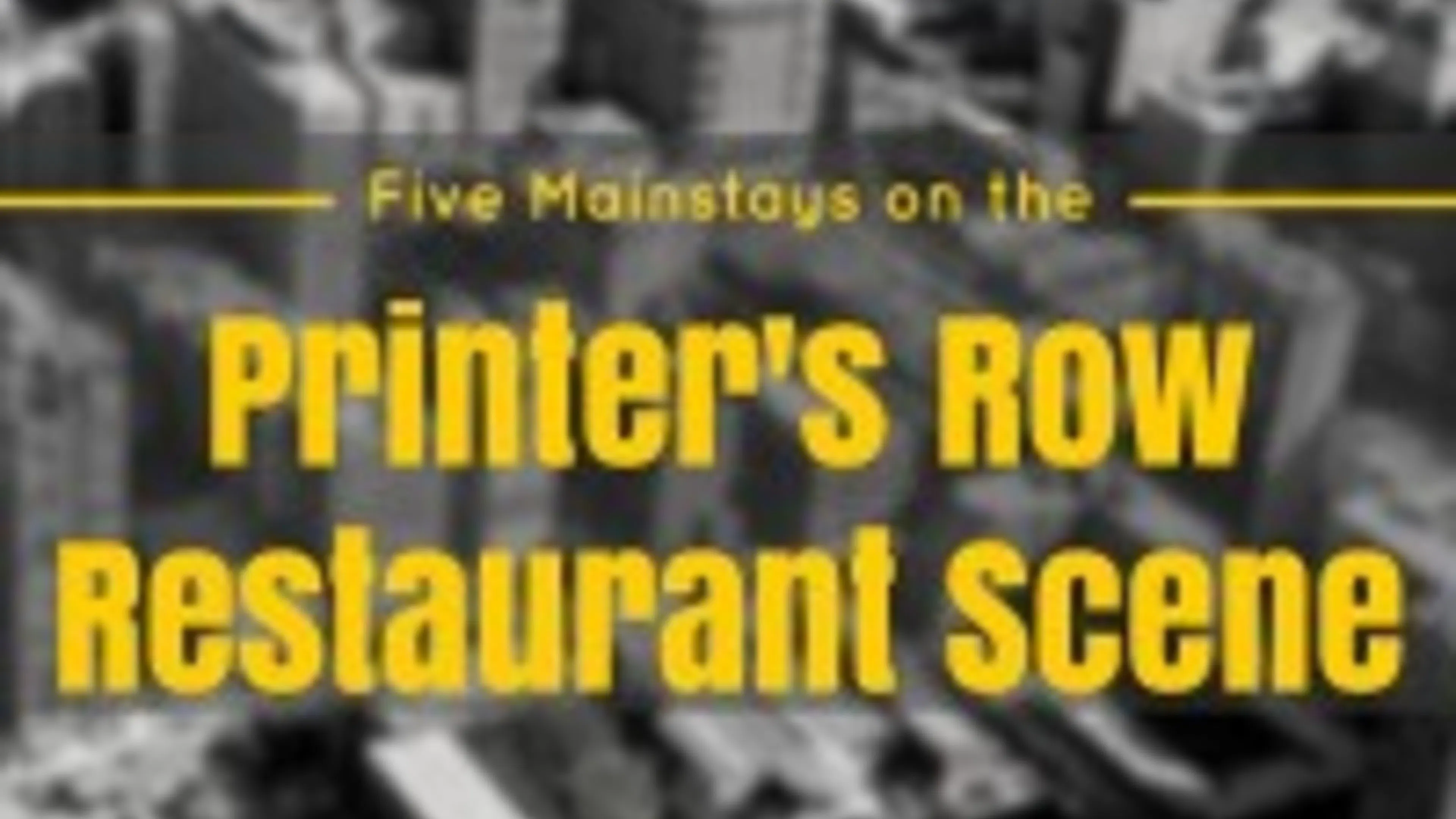 Five Mainstays on the Printer's Row Restaurant Scene