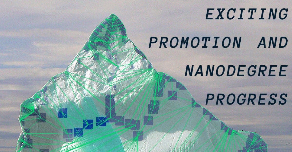 Exciting promotion and Nanodegree progress