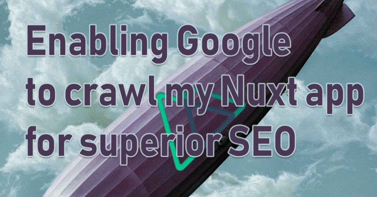 Enabling Google to crawl my Nuxt app for superior SEO