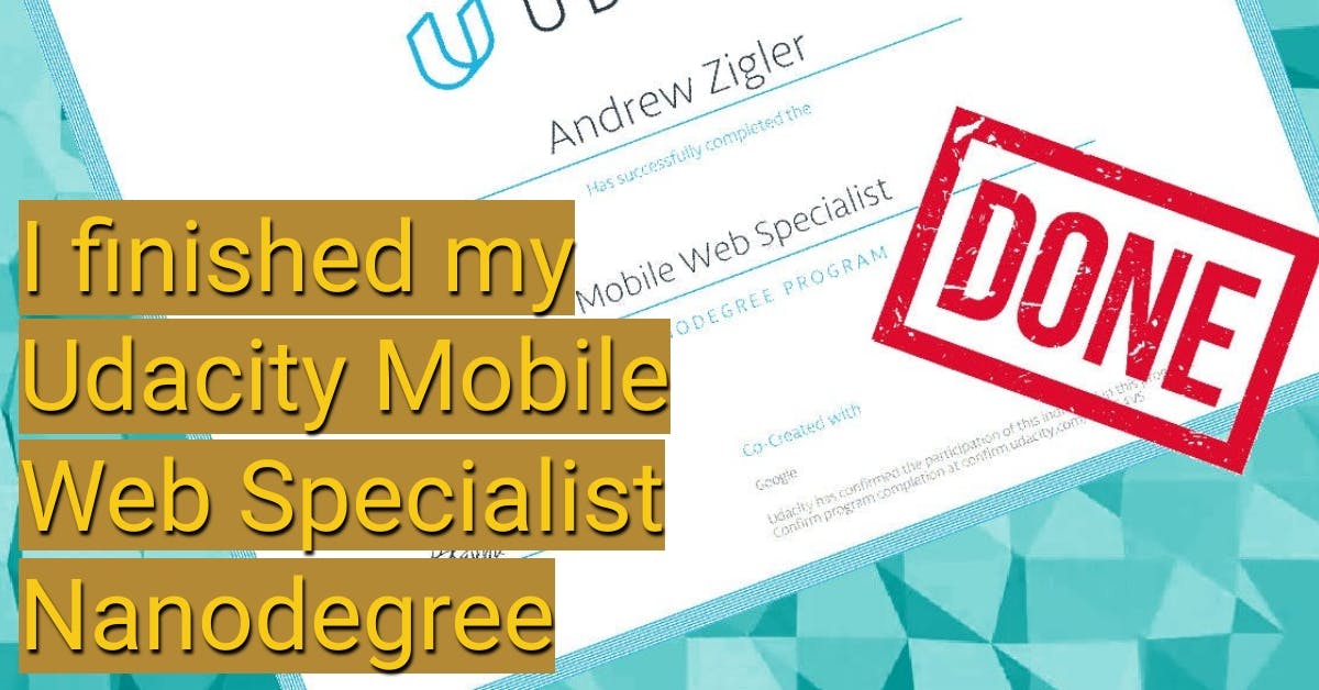 I finished my Udacity Mobile Web Specialist Nanodegree