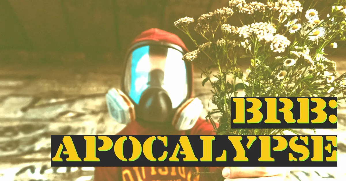 BRB: Apocalypse BRB: Apocalypse
