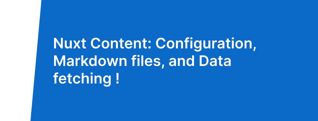 nuxt content: configuration, Markdown files, and data fetching