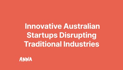 '50 Innovative Australian Startups Disrupting Traditional Industries' article image