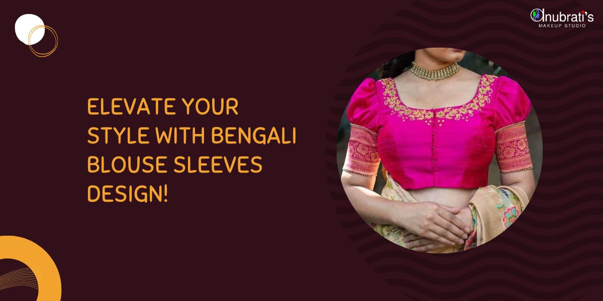 How To Elevate Your Style With Bengali Blouse Sleeves Design! - Blog Poster