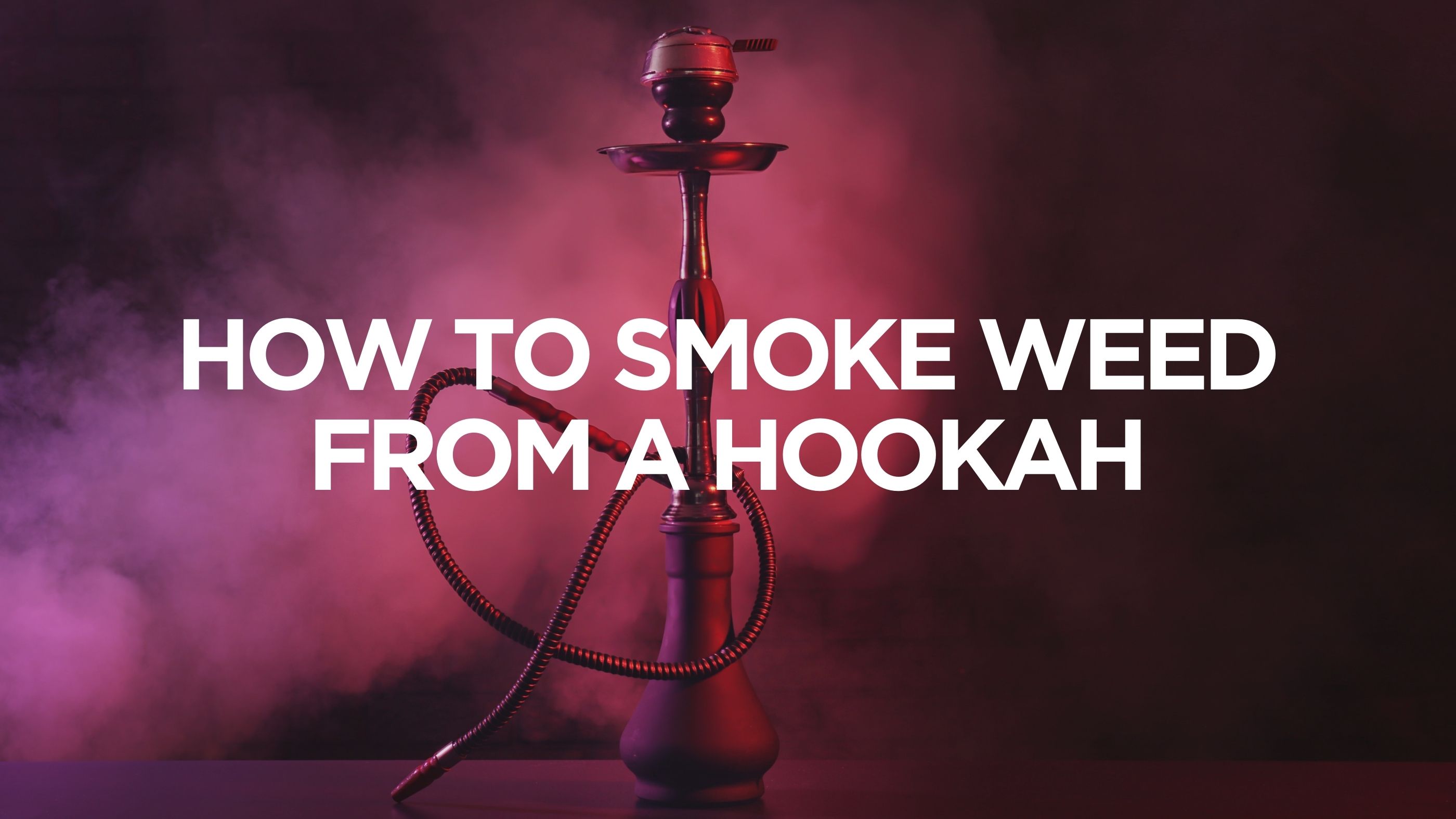 How to Smoke Weed in a Hookah - Apotheca