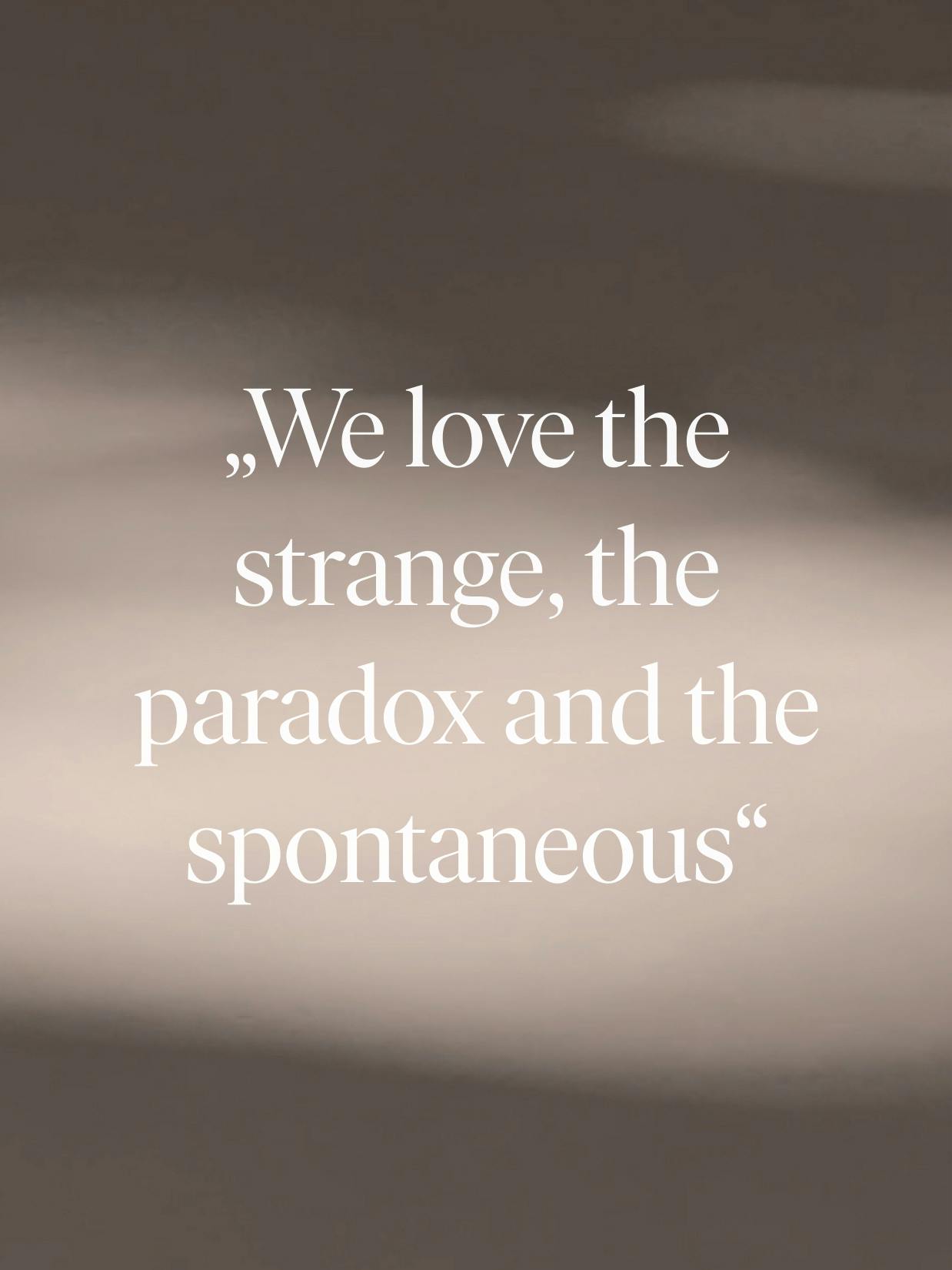 Walter Knoll – Brand Design, E-Commerce, Experience Design "The essence of excellence": Graphic showing the quote "We love the strange, the paradox and the spontaneous x HY.AM Studios