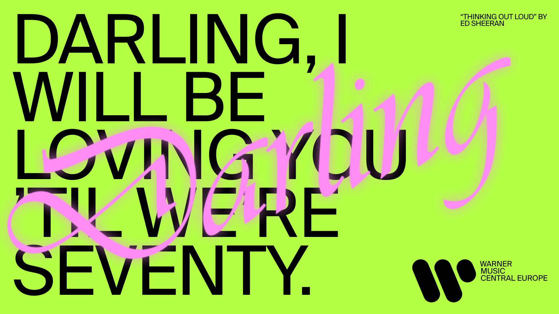 Warner Music – Brand Design "A Refined Brand System for Central Europe": Graphic showing large black text with pink overlay, featuring lyrics from Ed Sheeran's "Thinking Out Loud" and the Warner Music logo x HY.AM Studios