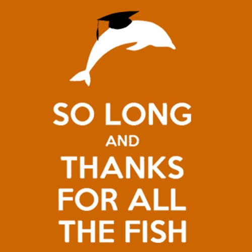 So long and thanks for all the fish