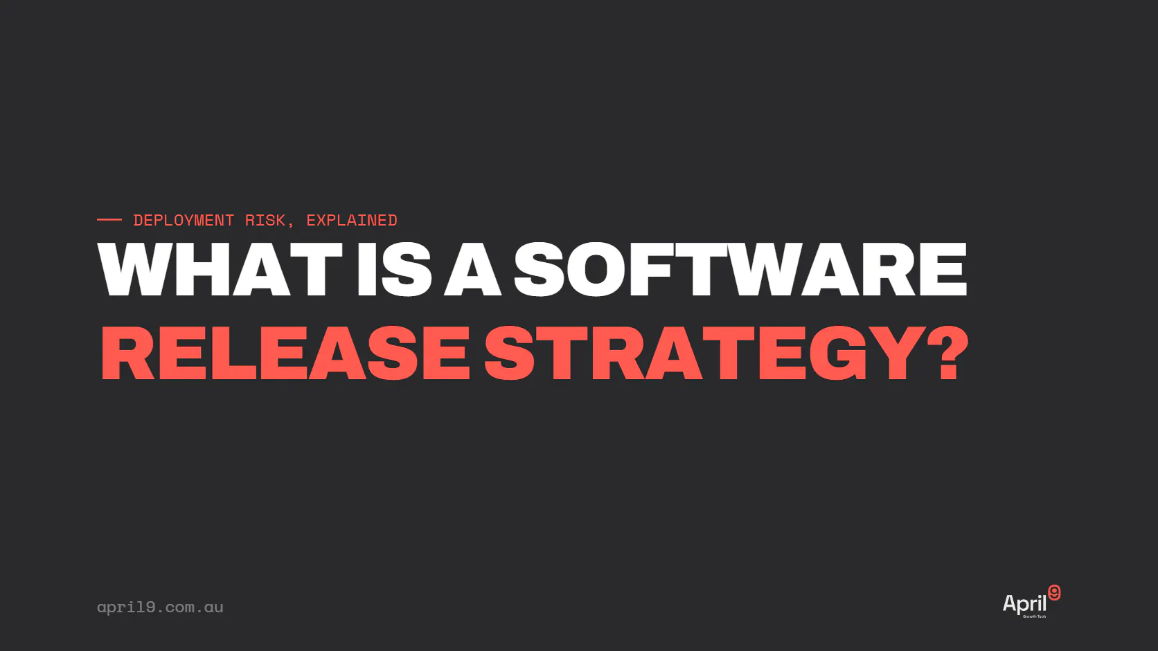 Dark title slide reading What Is a Software Release Strategy - Deployment Risk Explained by April9