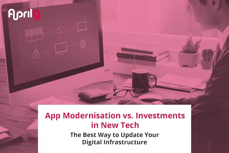 A business professional sits at a desk, working on a computer displaying icons related to technology and security. The image features a pink overlay and a logo for "April9" in the top left. At the bottom, text reads, "App Modernisation vs. Investments in New Tech: The Best Way to Update Your Digital Infrastructure."