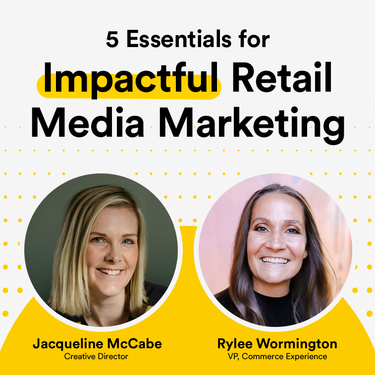 Text: 5 Essentials for Impactful Retail Media Marketing, Headshots: Jacqueline McCabe, Creative Director and Rylee Wormington, VP Commerce Experience