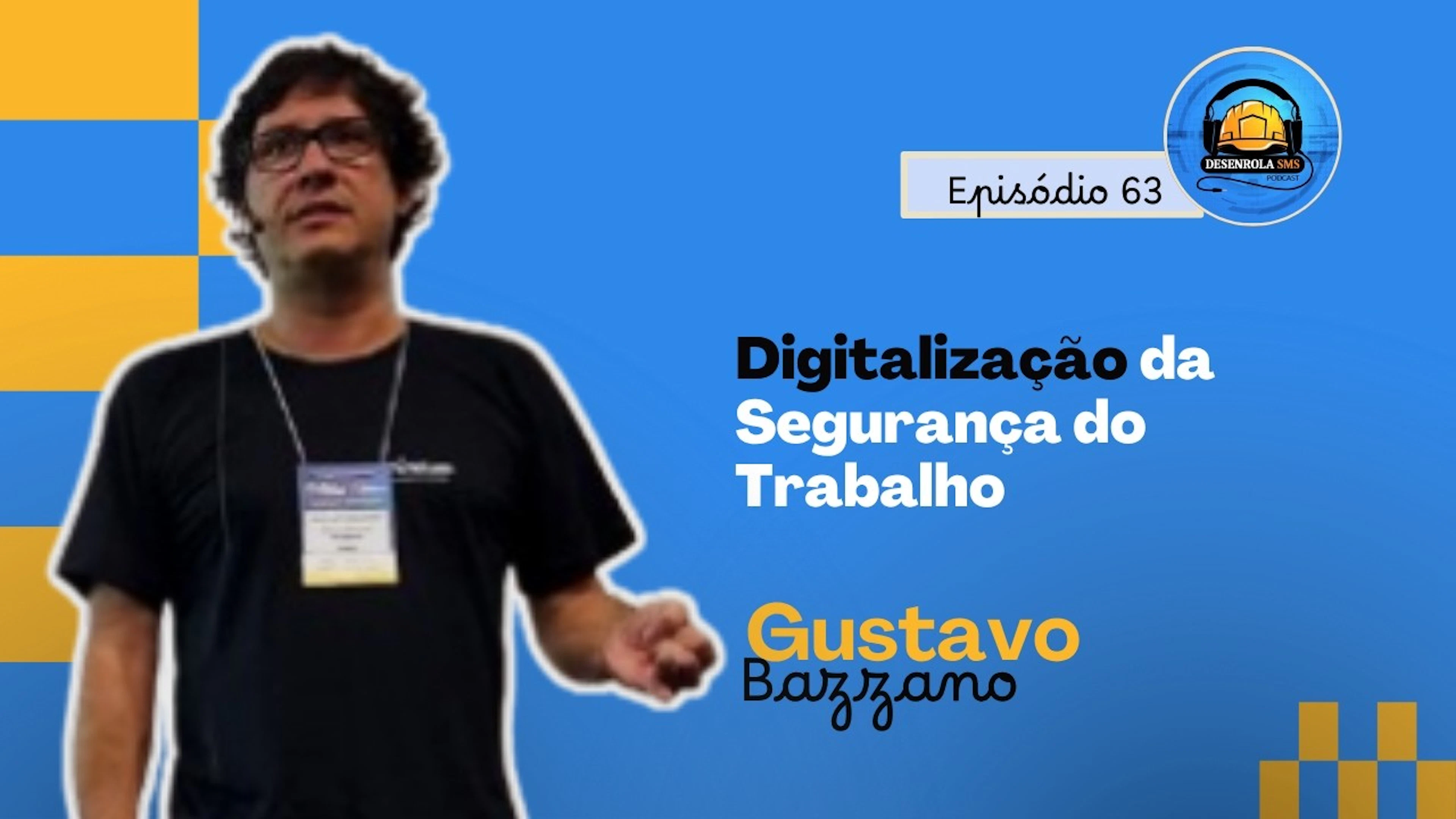 Capa do episódio 63 do Desenrola SMS Podcast, com Gustavo Bazzano, CEO da Arkium, sobre tecnologia e digitalização da segurança do trabalho