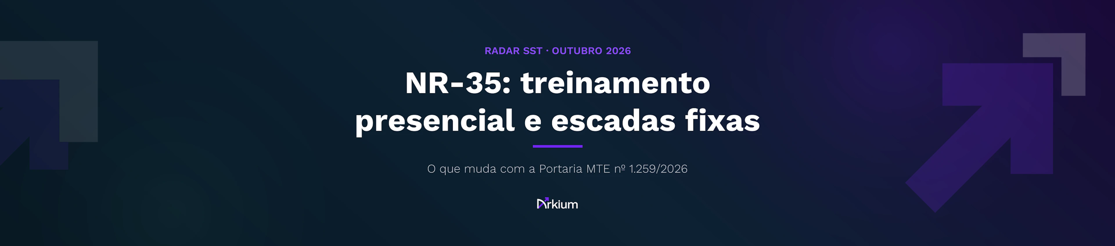 Capa do artigo da Arkium: NR-35, treinamento presencial e escadas fixas verticais, o que muda com a Portaria MTE nº 1.259/2026.