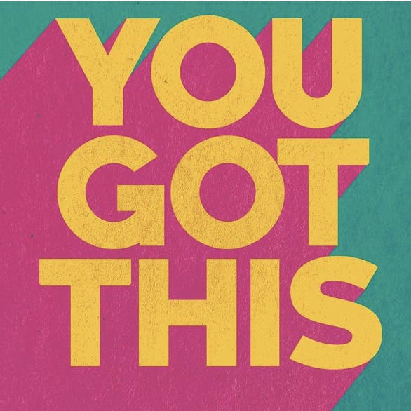 you got this