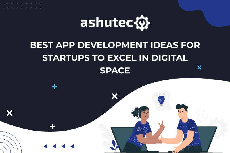 Best-App-Development-Ideas-for-Startups-to-Excel-in-Digital-Space